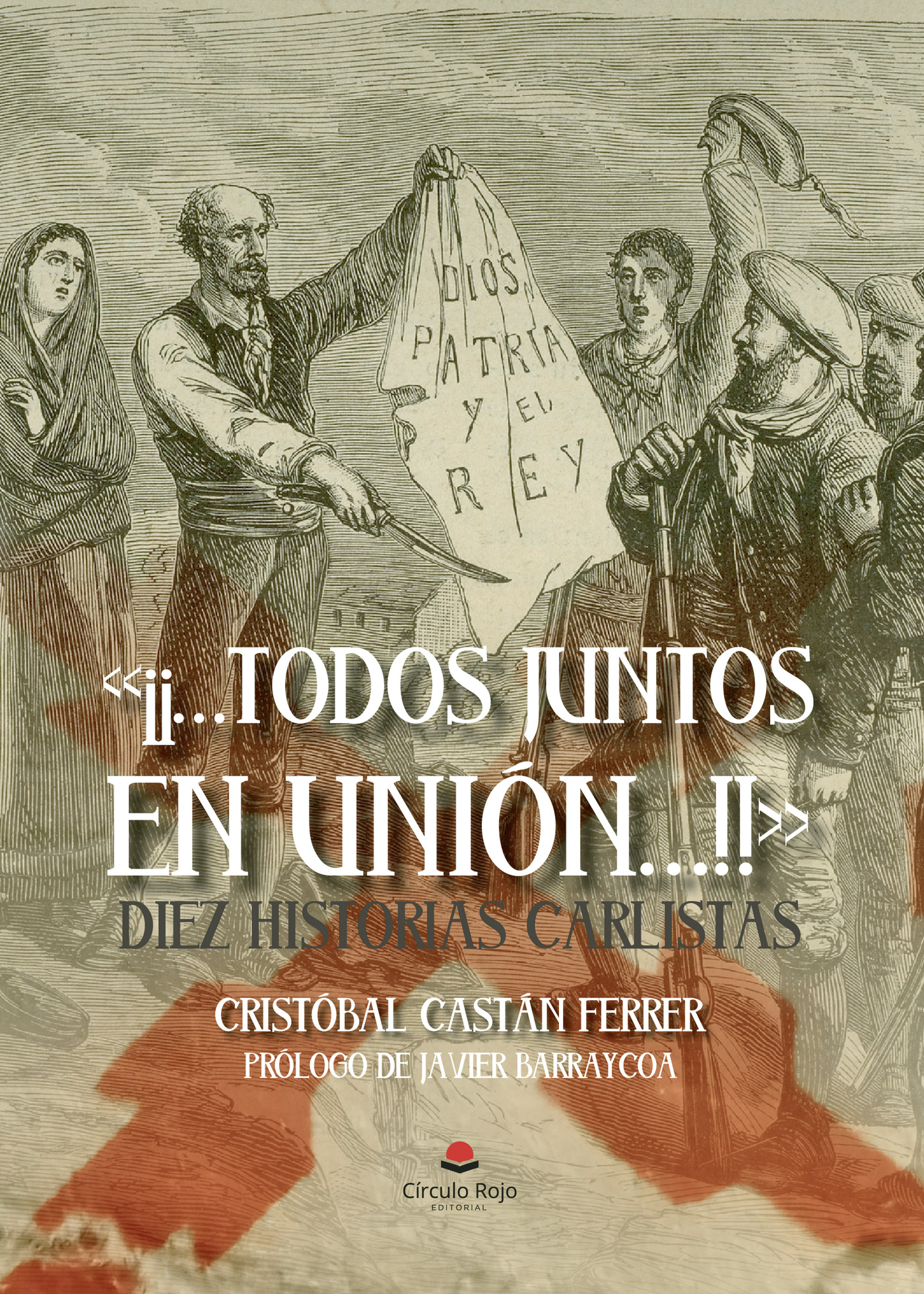 Portada de ¡¡Todos juntos en unión!! Diez historias carlistas