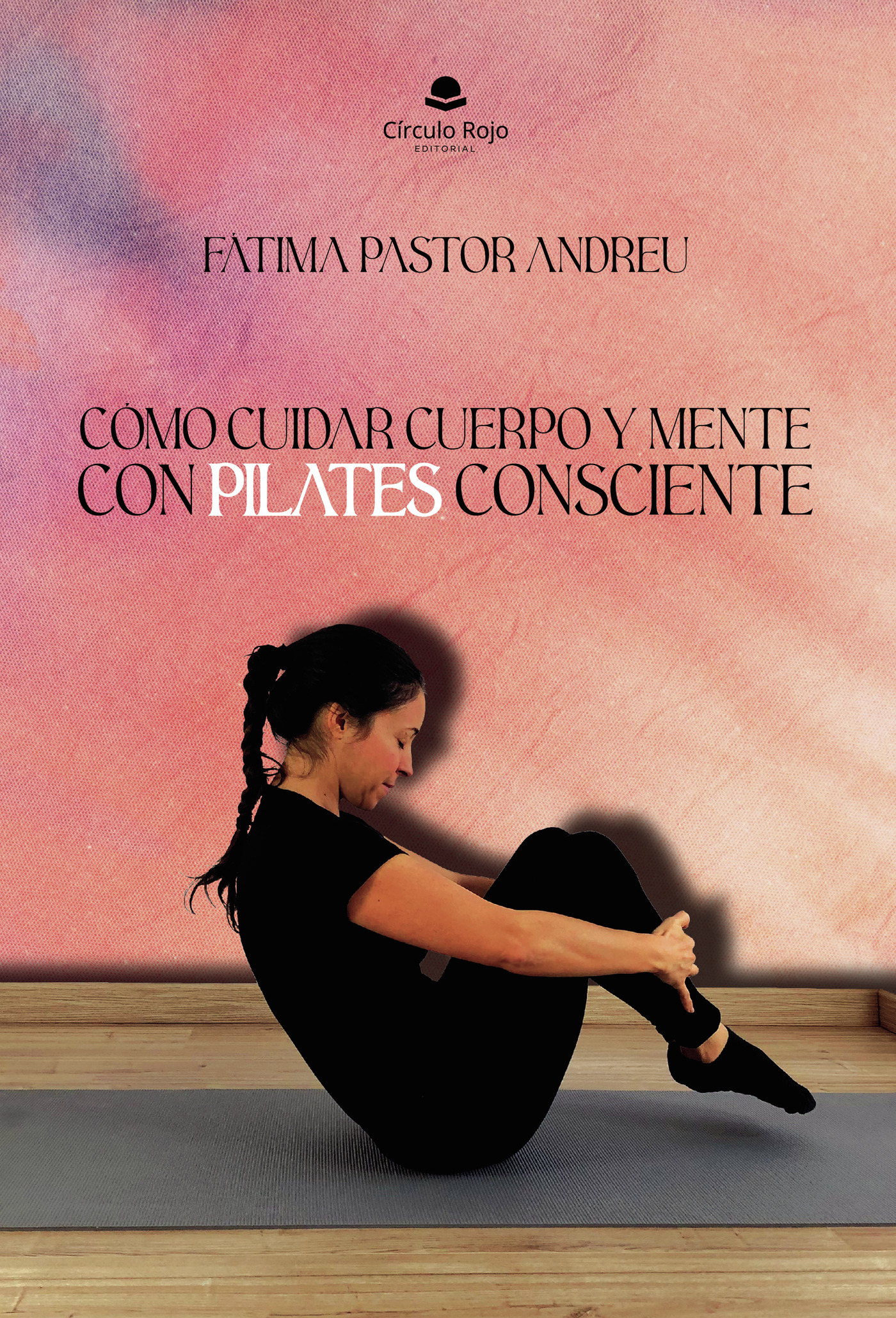Portada de Cómo cuidar cuerpo y mente con Pilates consciente