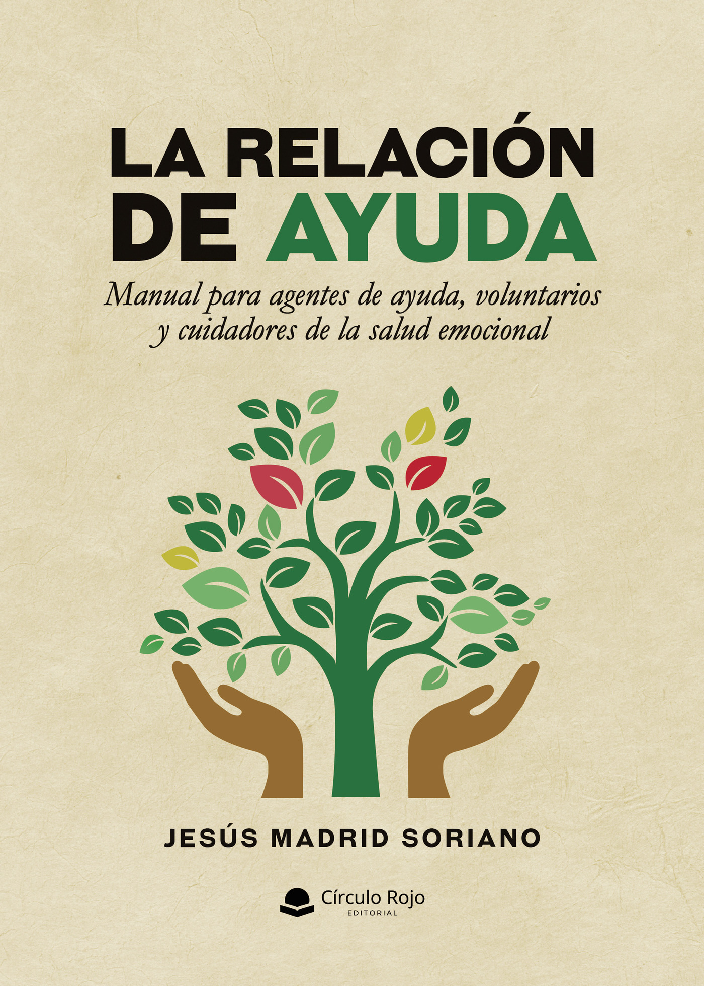 Portada de La relación de ayuda. Manual para agentes de ayuda, voluntarios y cuidadores de la salud emocional · Jesús Madrid Soriano