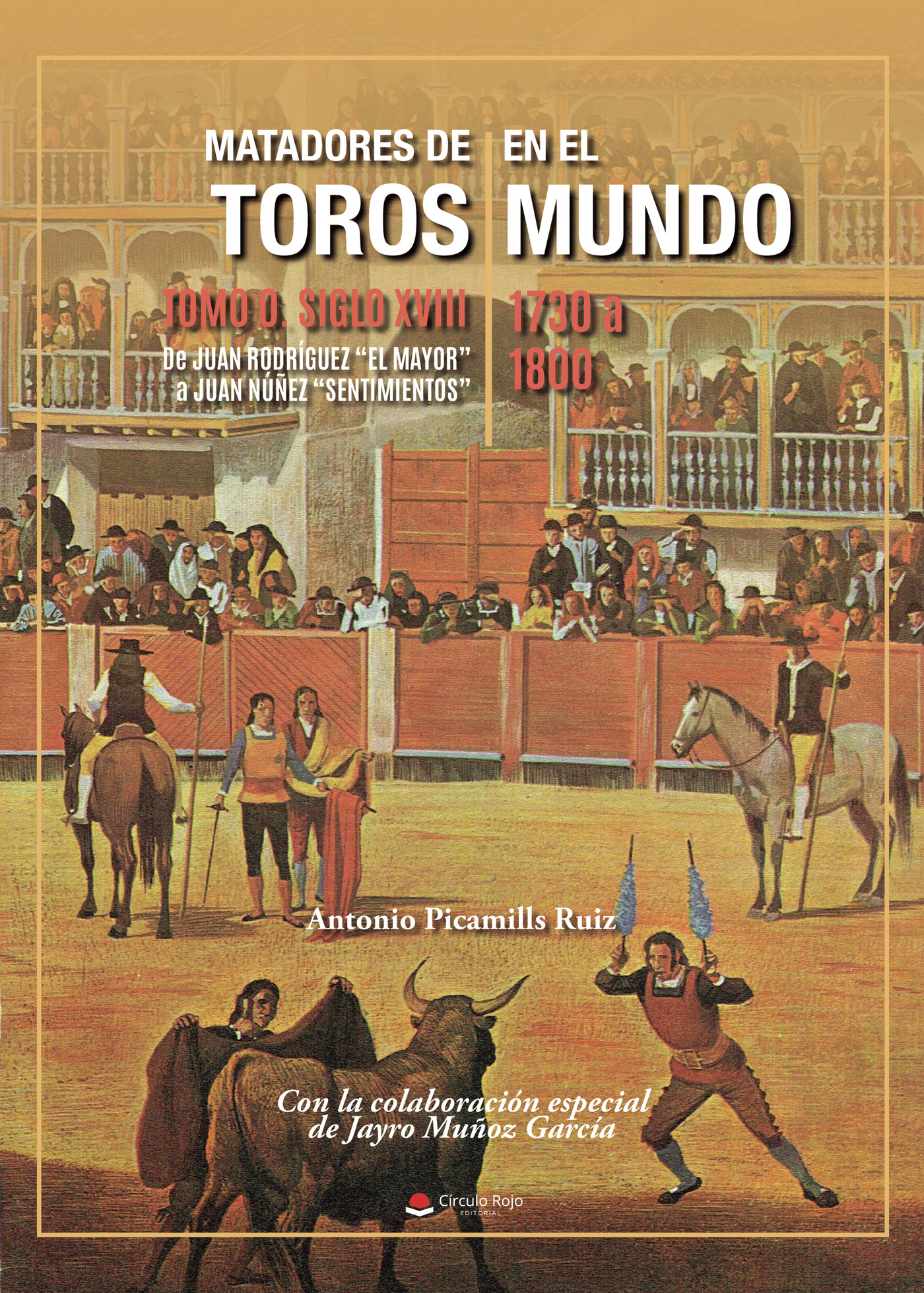 Portada de Matadores de toros en el mundo. Tomo 0 Siglo XVIII · Antonio Picamills Ruiz