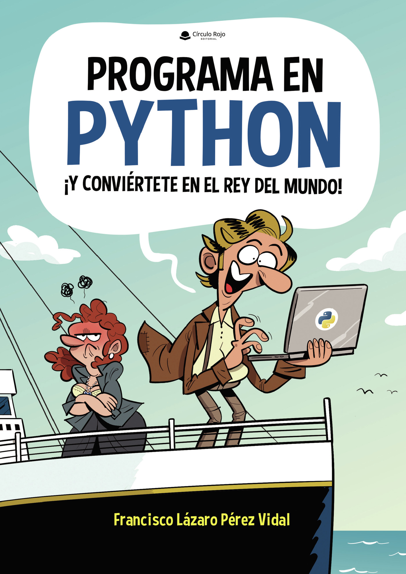 Portada de Programa en Python y conviértete en el Rey del Mundo · Francisco Lázaro Pérez Vidal