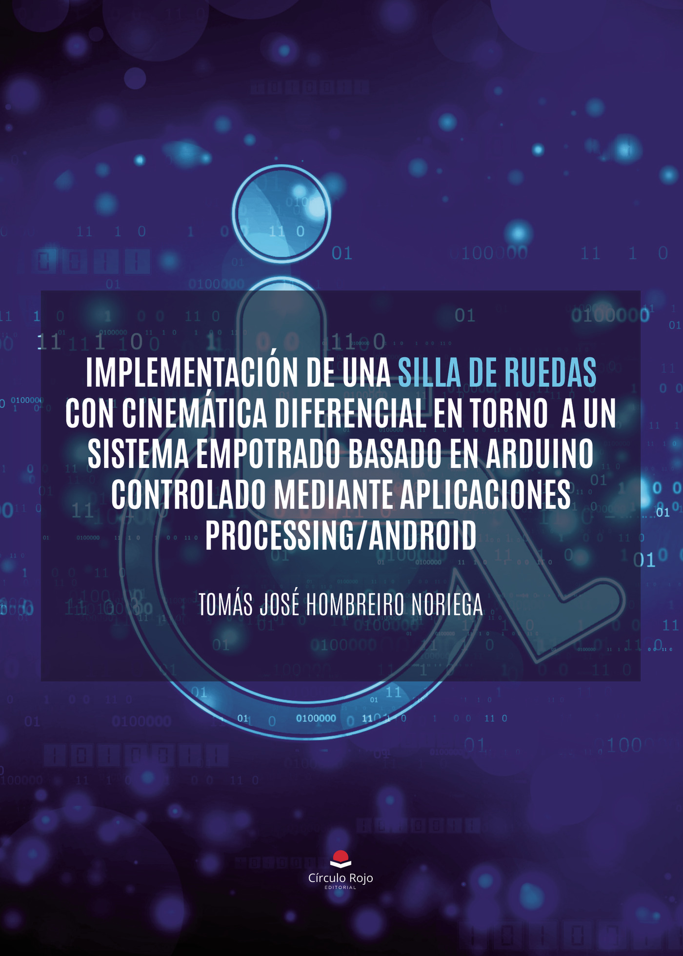 Portada de Implementación de una silla de ruedas con cinemática diferencial en torno a un sistema empotrado basado en arduino controlado mediante aplicaciones processing/android · Tomás José Hombreiro Noriega