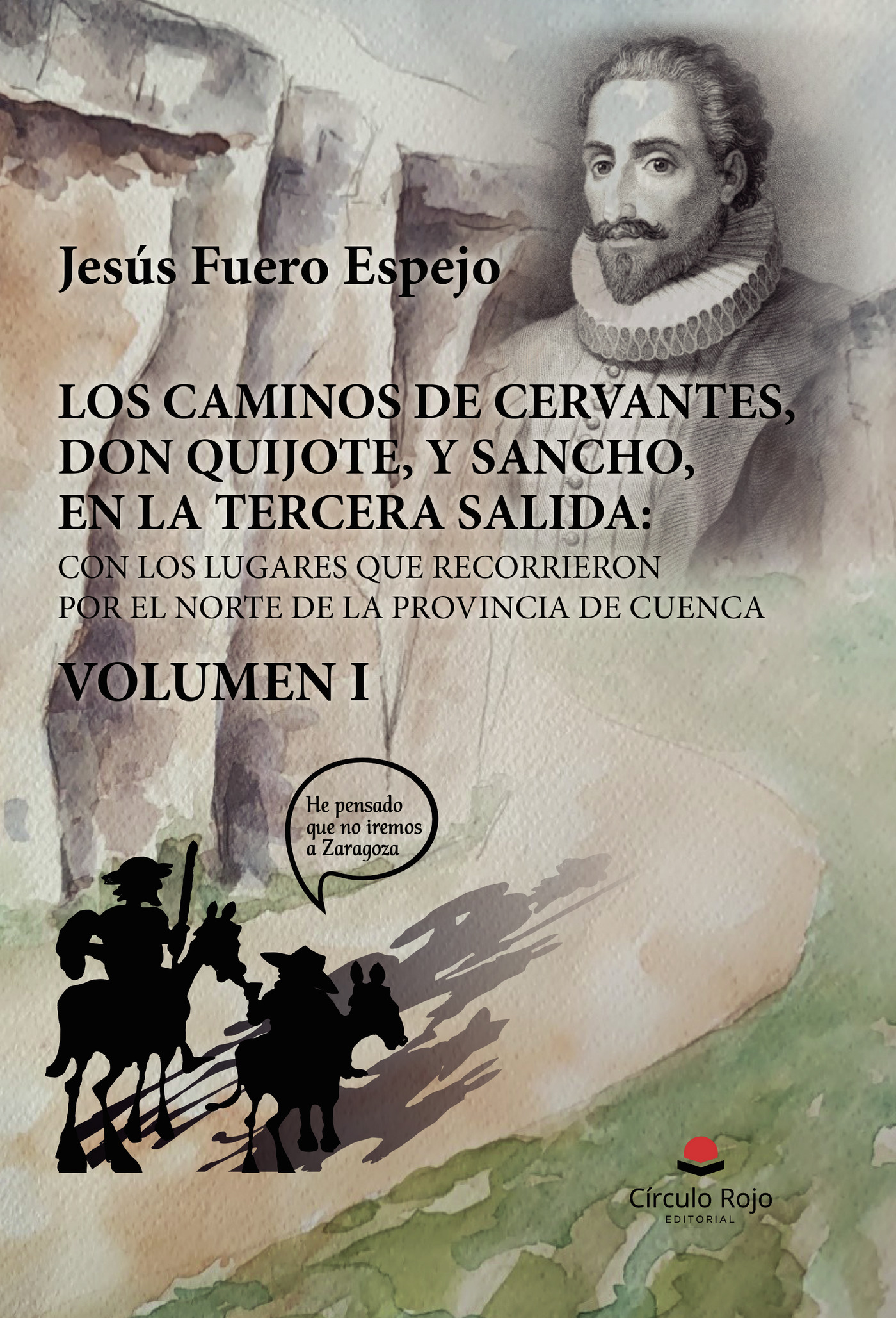 Portada de LOS CAMINOS DE CERVANTES, DON QUIJOTE, Y SANCHO, EN LA TERCERA SALIDA: CON LOS LUGARES QUE RECORRIERON POR EL NORTE DE LA PROVINCIA DE CUENCA. VOLUMEN I