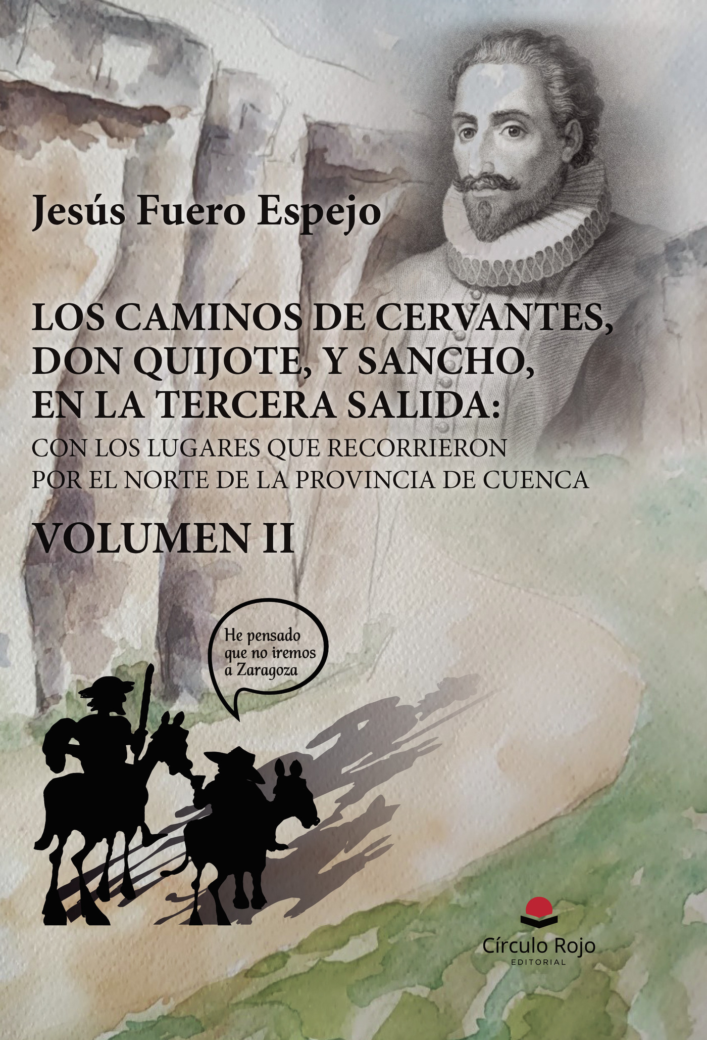 Portada de LOS CAMINOS DE CERVANTES, DON QUIJOTE, Y SANCHO, EN LA TERCERA SALIDA: CON LOS LUGARES QUE RECORRIERON POR EL NORTE DE LA PROVINCIA DE CUENCA. VOLUMEN II