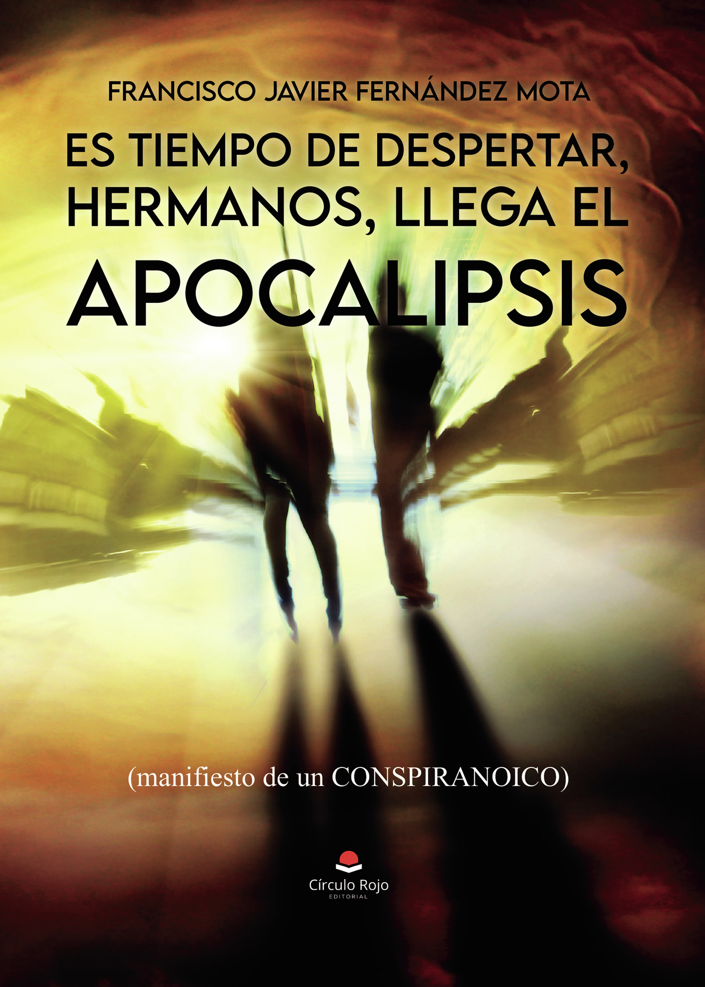 Portada de Es tiempo de DESPERTAR, hermanos, llega el APOCALIPSIS, (manifiesto de un CONSPIRANOICO