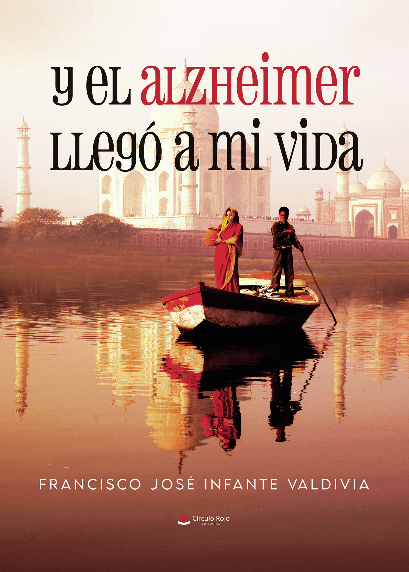 Portada de Y el alzheimer llegó a mi vida · Francisco José infante valdivia