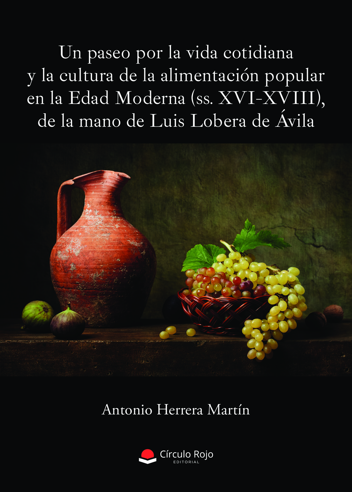 Portada de Un paseo por la vida cotidiana y la cultura de la alimentación popular en la Edad Moderna (ss. XVI-XVIII), de la mano de Luis Lobera de Ávila