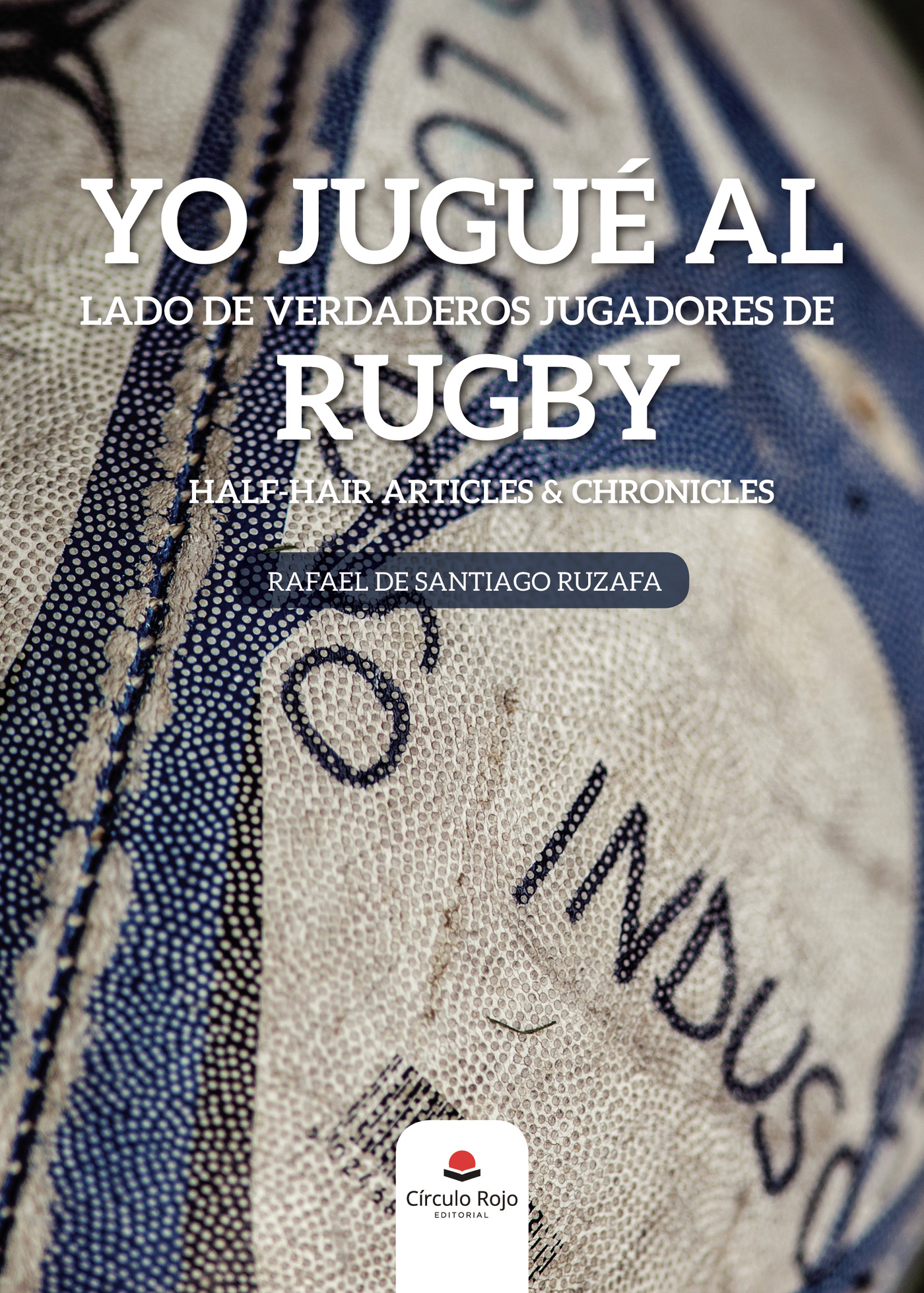 Portada de Yo jugué al lado de verdaderos jugadores de rugby