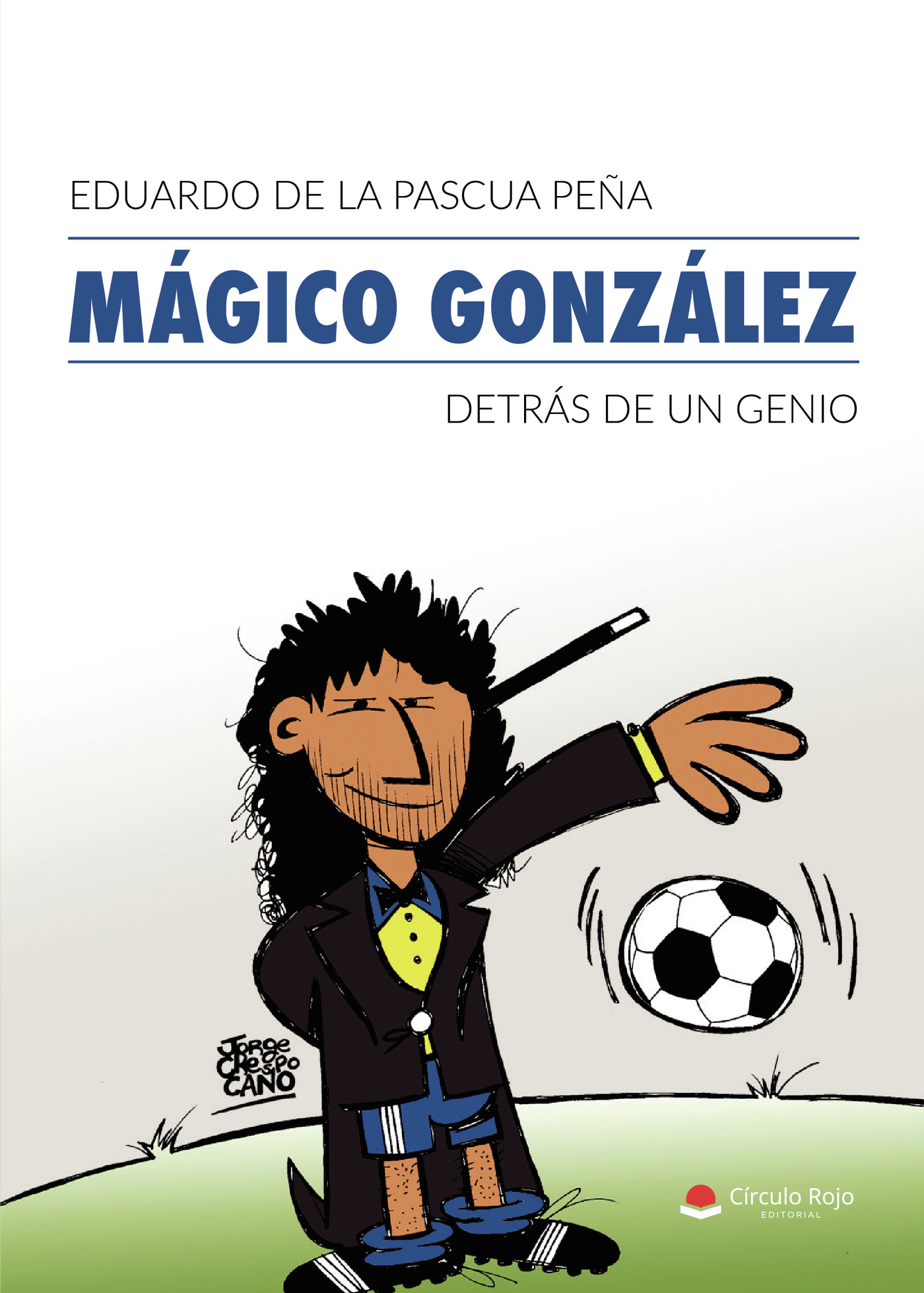 Portada de MÁGICO GONZÁLEZ, detrás de un genio