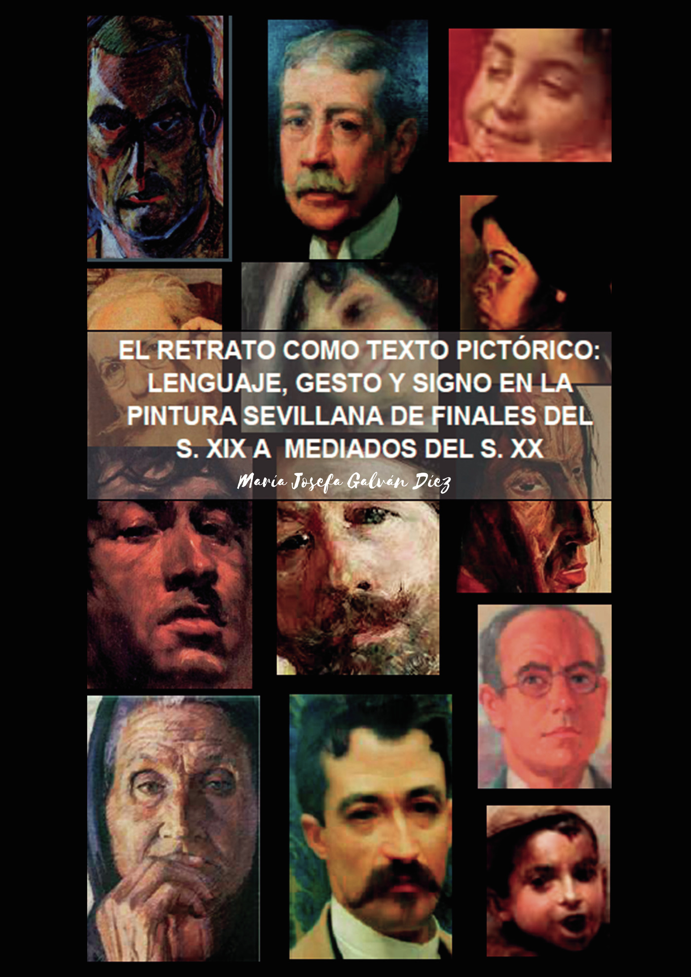 Portada de El retrato como texto pictórico: lenguaje, gesto y signo en la pintura sevillana de finales del s. XIX a mediados del s. XX · María Josefa Galván Díez