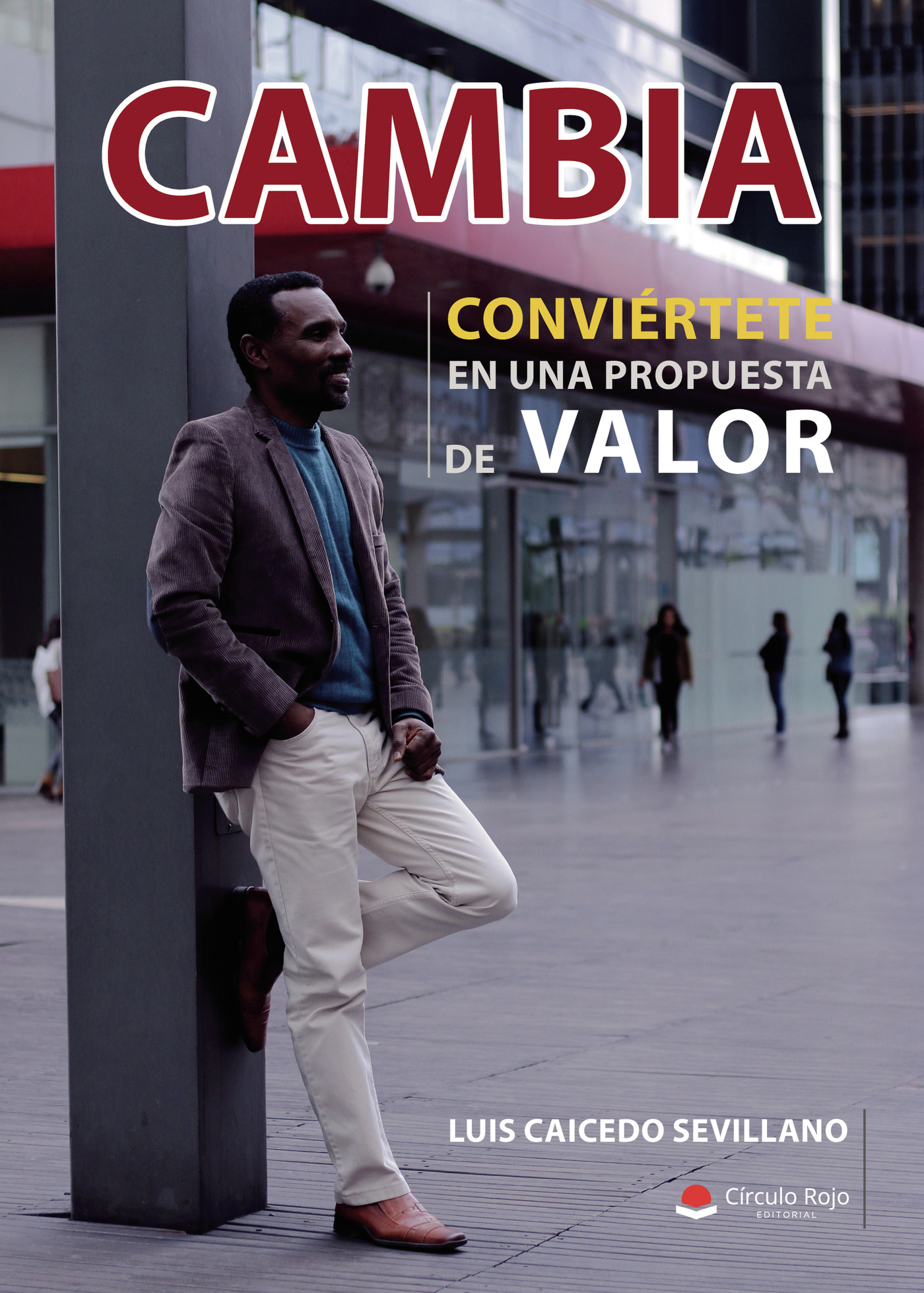 Portada de Cambia, conviértete en una propuesta de valor