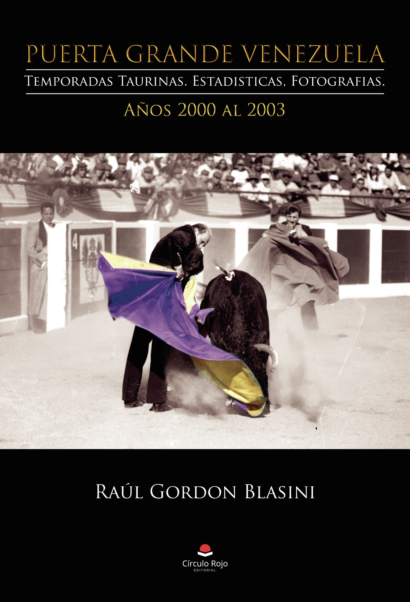 Portada de Puerta Grande Venezuela. Temporadas Taurinas. Estadísticas, Fotografías. Años 2000 al 2003 · Raúl Gordon Blasini