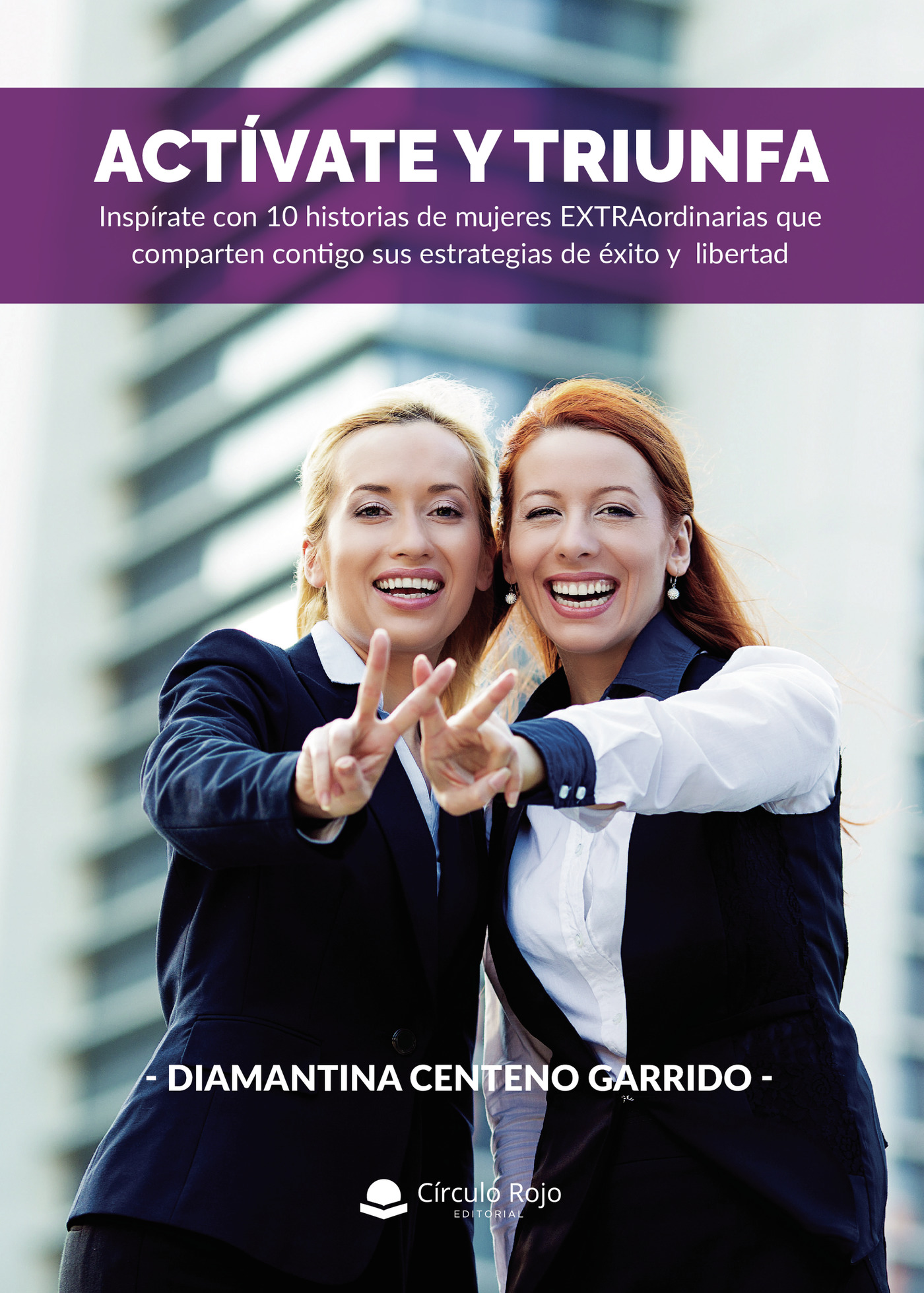 Portada de Actívate y triunfa: Inspírate con 10 historias de mujeres EXTRAordinarias que comparten contigo sus estrategias de éxito y libertad