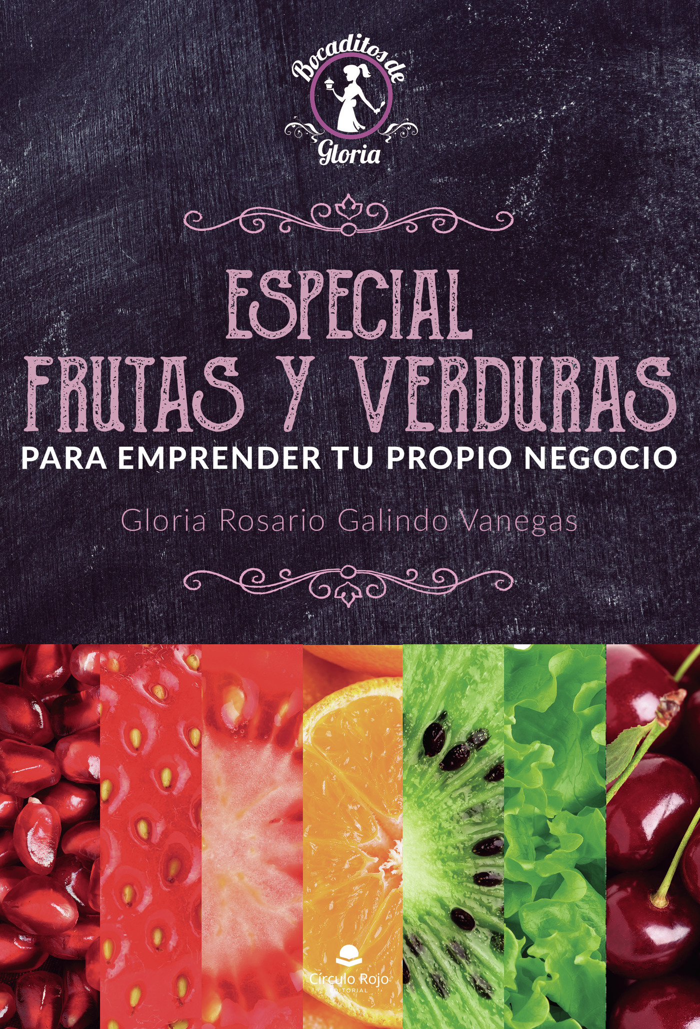 Portada de Especial Frutas y Verduras, para emprender tu propio negocio · Gloria Rosario Galindo Vanegas