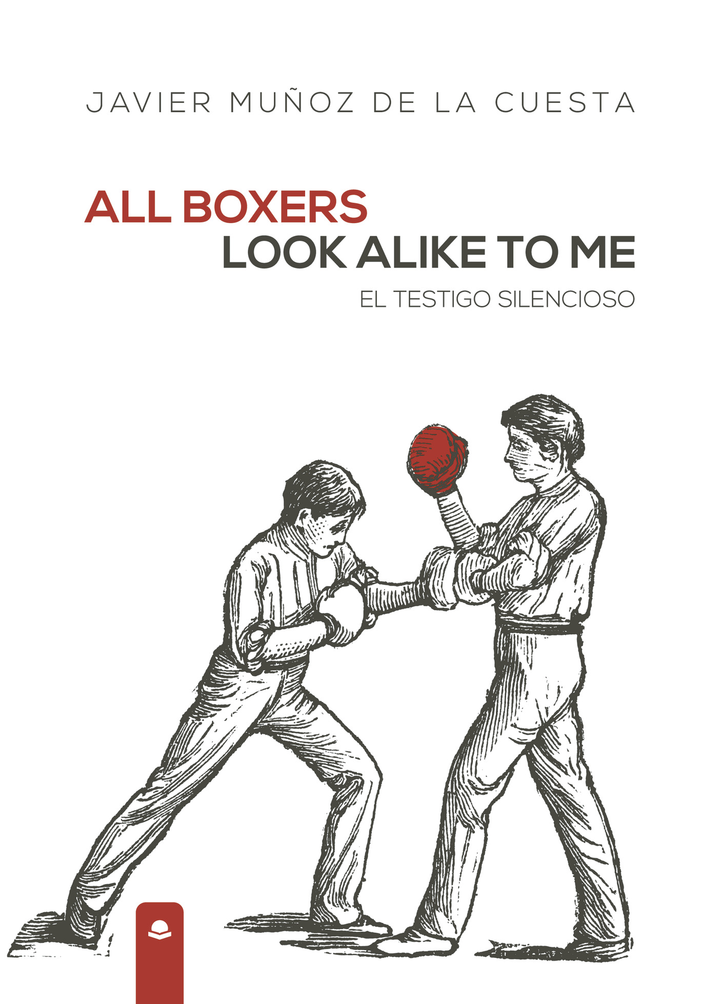 Portada de All boxers look alike to me. El testigo silencioso · Javier Muñoz de la Cuesta