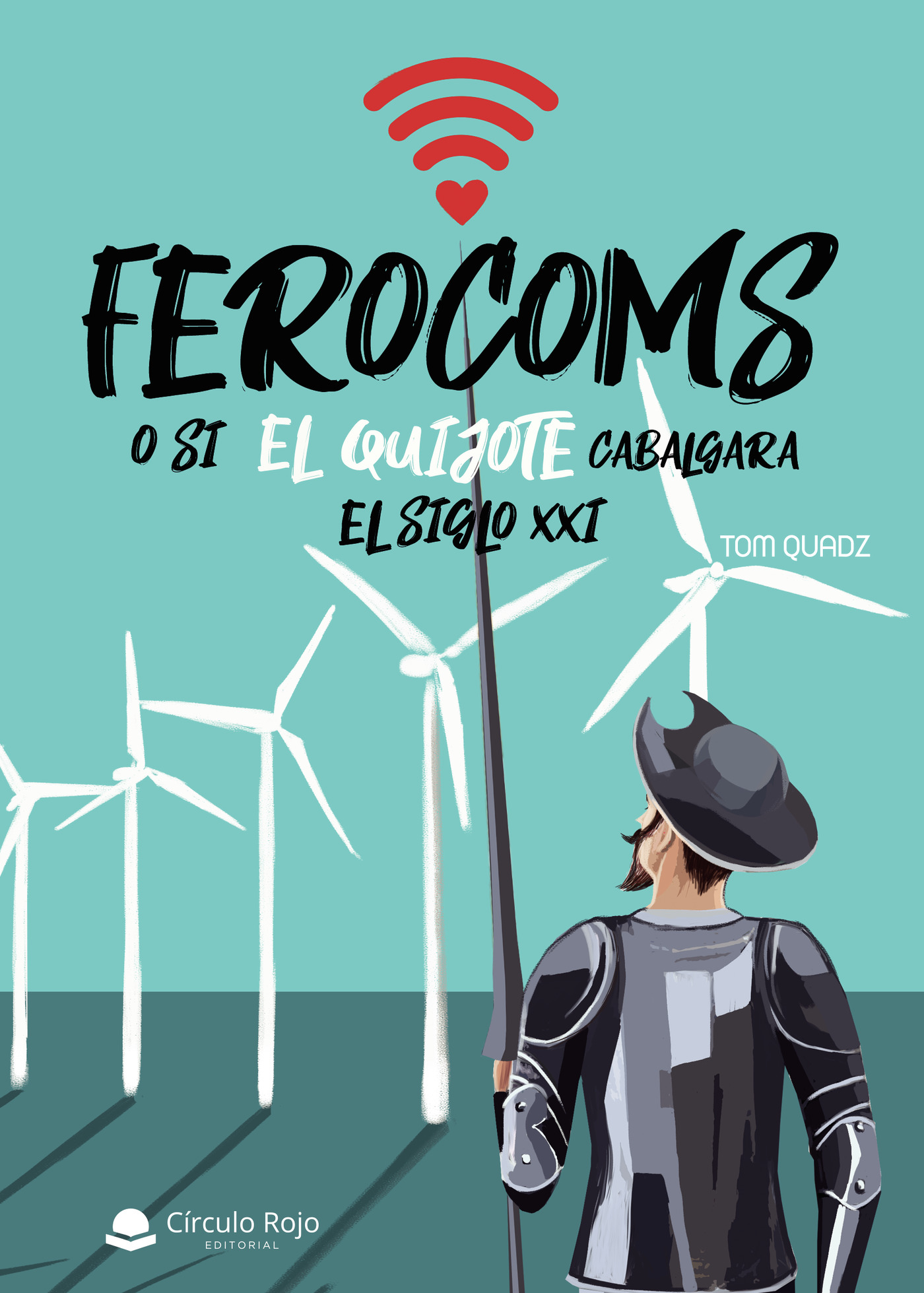 Portada de FEROCOMS o si El Quijote cabalgara el Siglo XXI · Tom Quadz