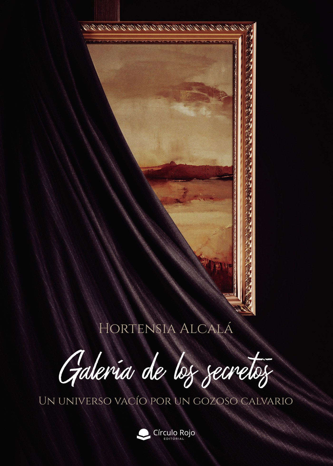 Portada de Galería de los secretos. Un universo vacío por un gozoso calvario · Hortensia Alcalá