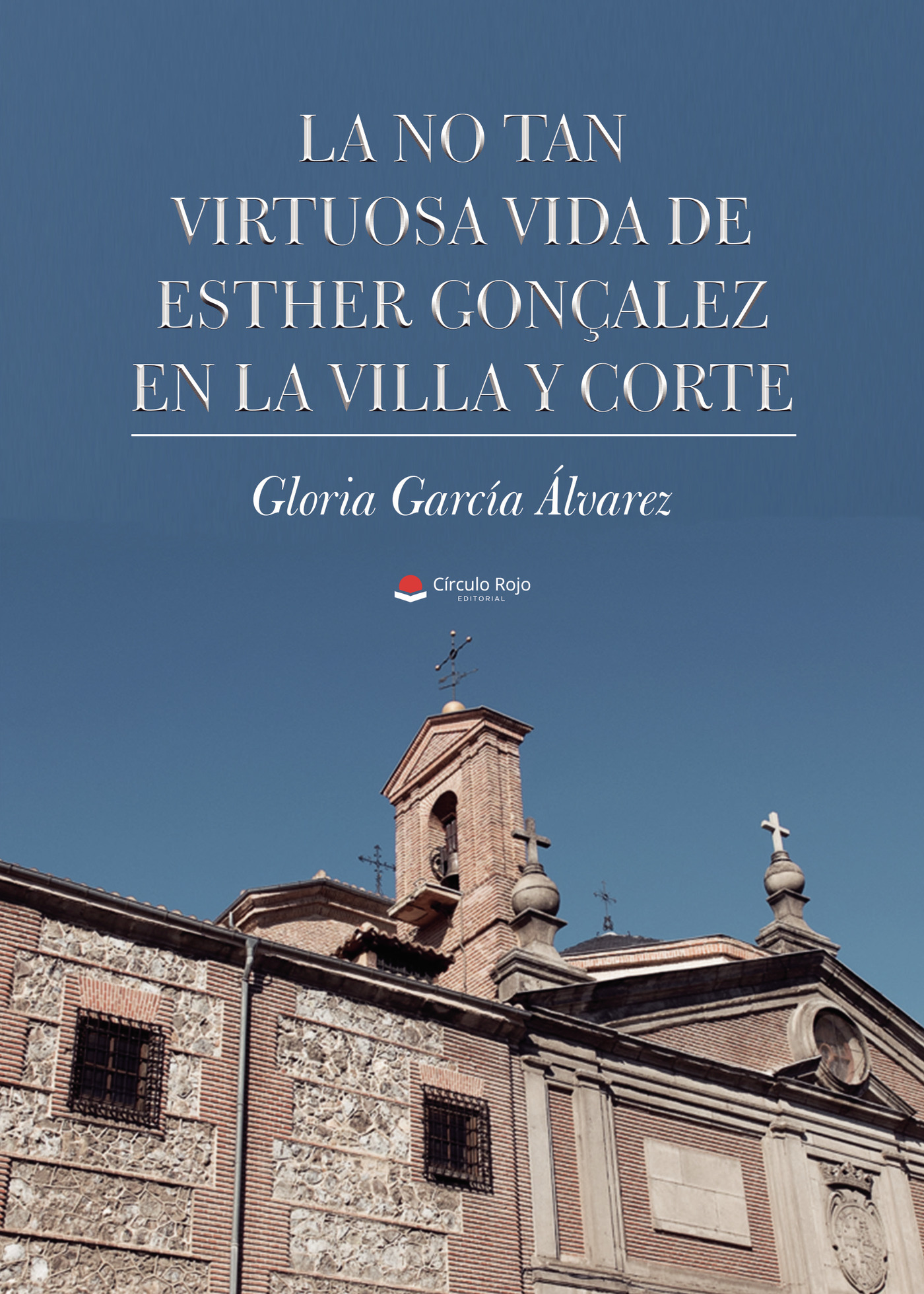 Portada de La no tan virtuosa vida de Esther GonÛçalez en la villa y corte · Gloria García Álvarez