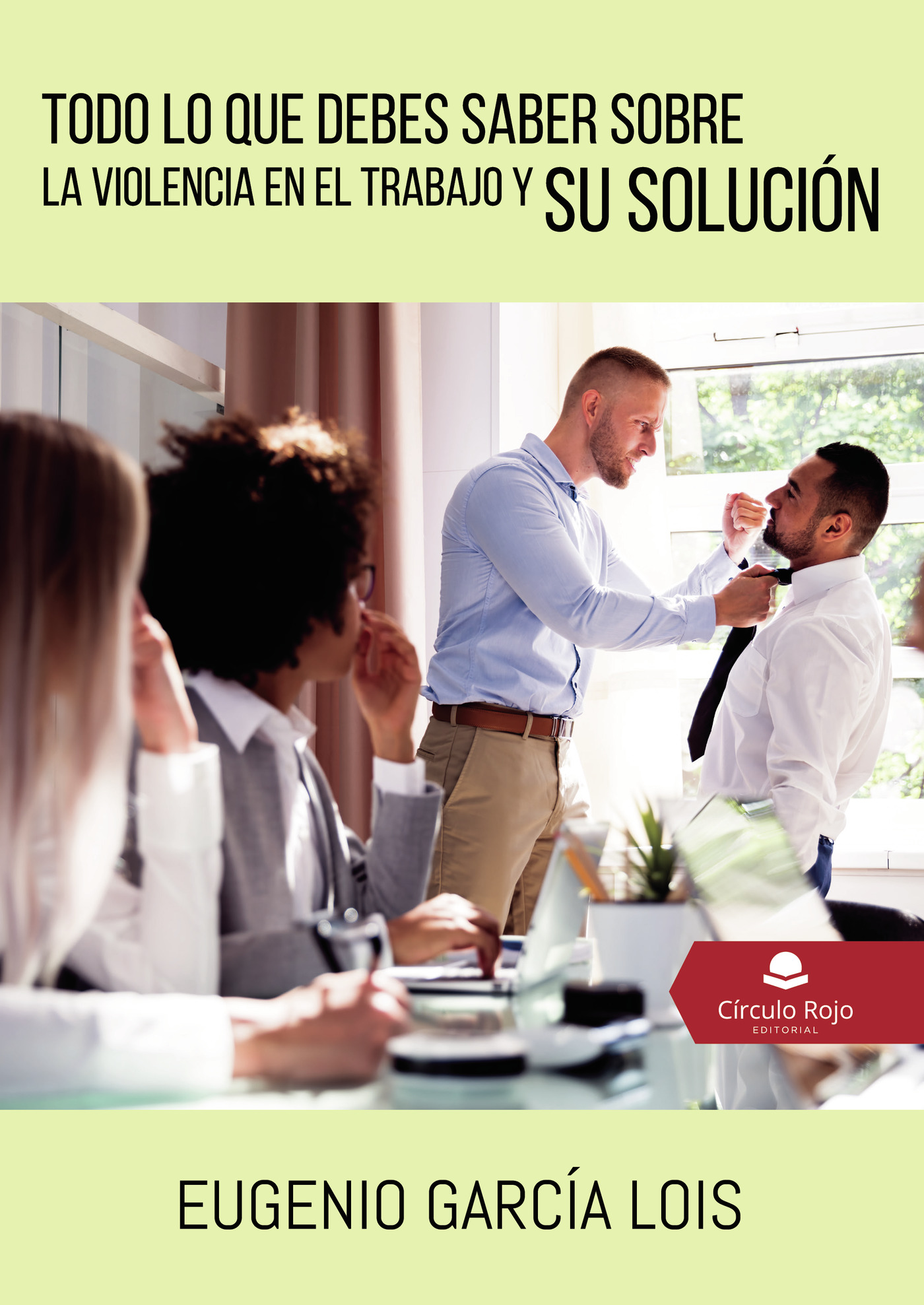 Portada de Todo lo que debes saber sobre la Violencia en el Trabajo y su Solución · Eugenio García Lois