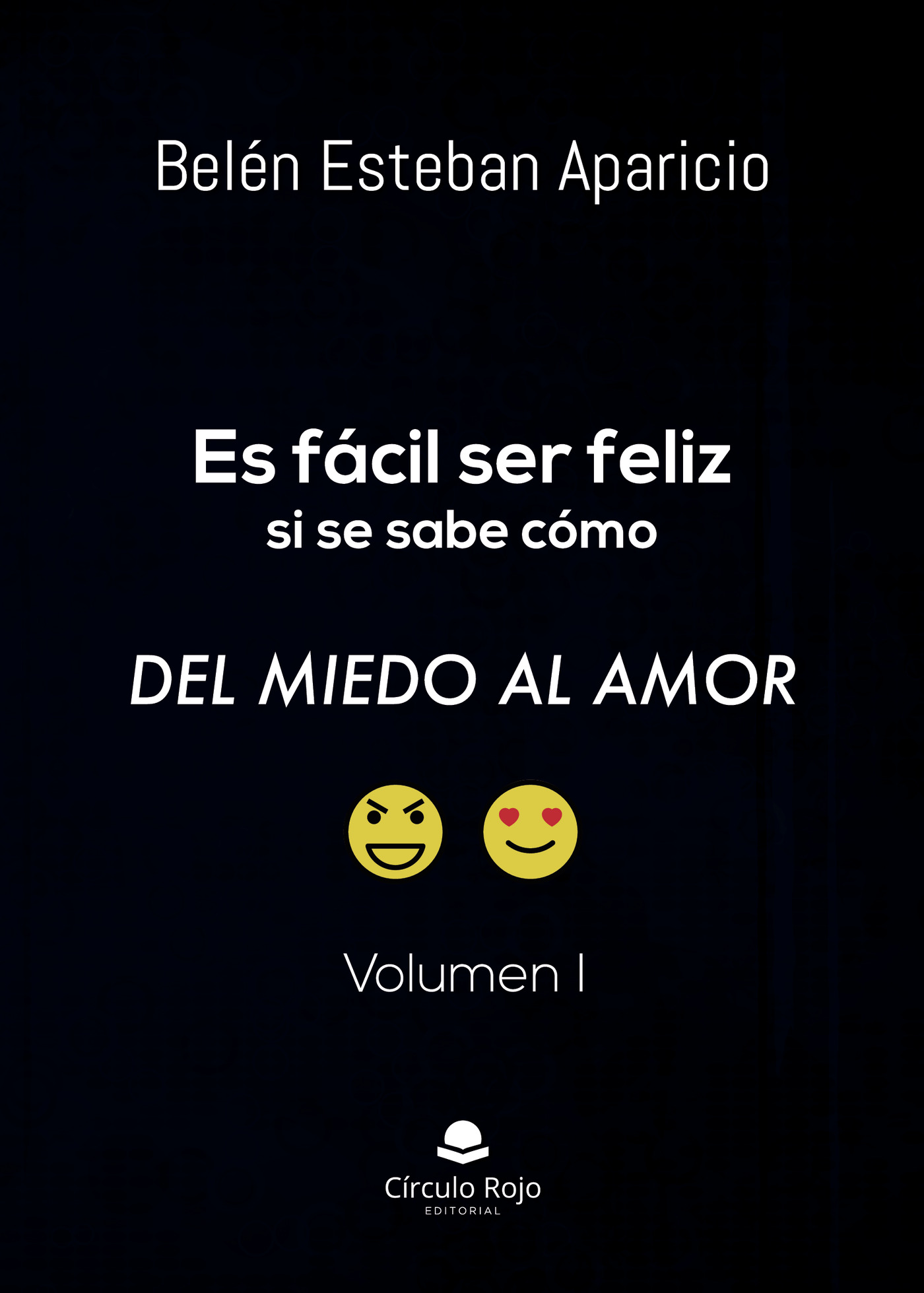 Portada de Es fácil ser feliz si se sabe cómo. Del miedo al amor. Volumen I