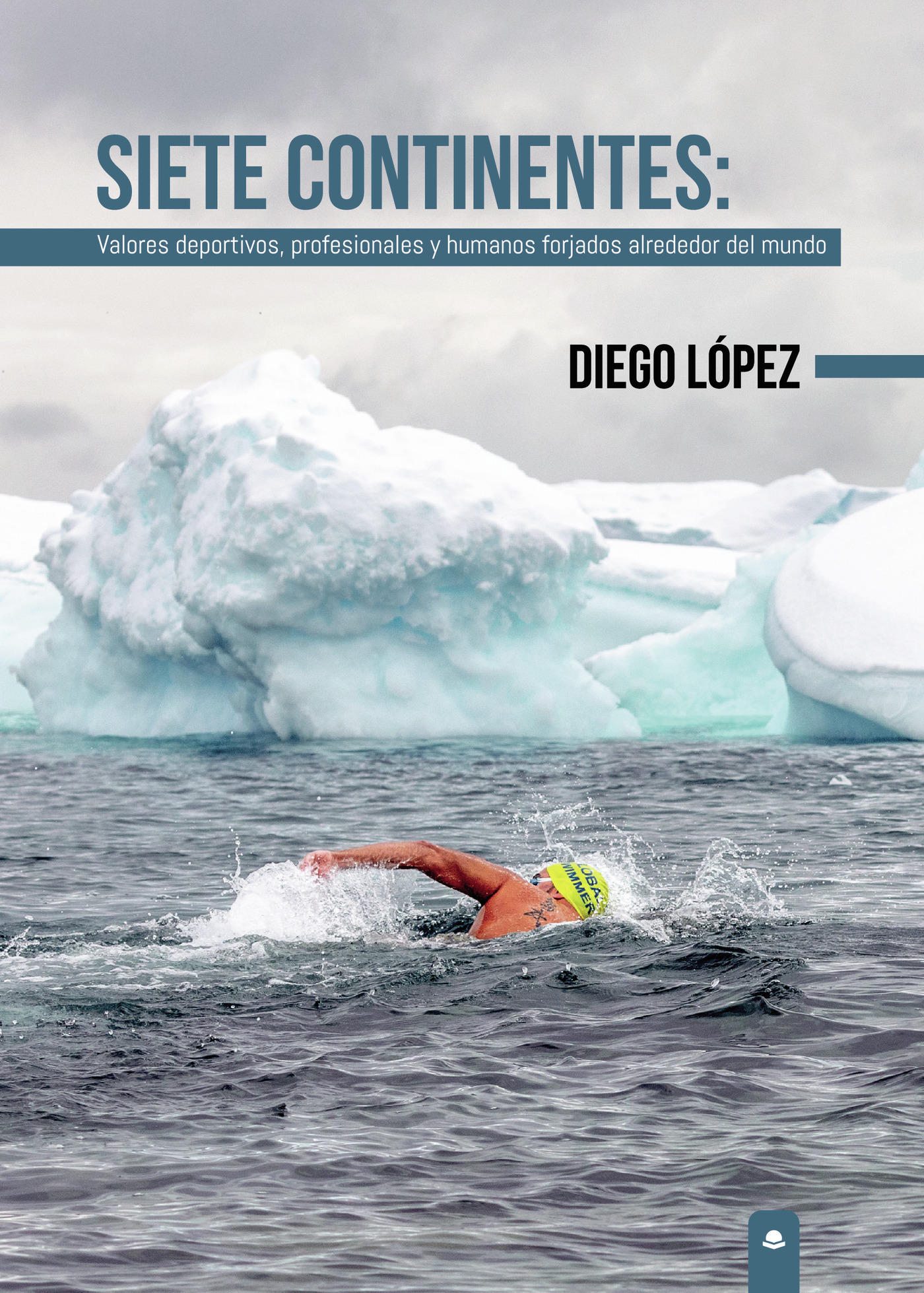 Portada de Siete Continentes: Valores deportivos, profesionales y humanos forjados alrededor del mundo