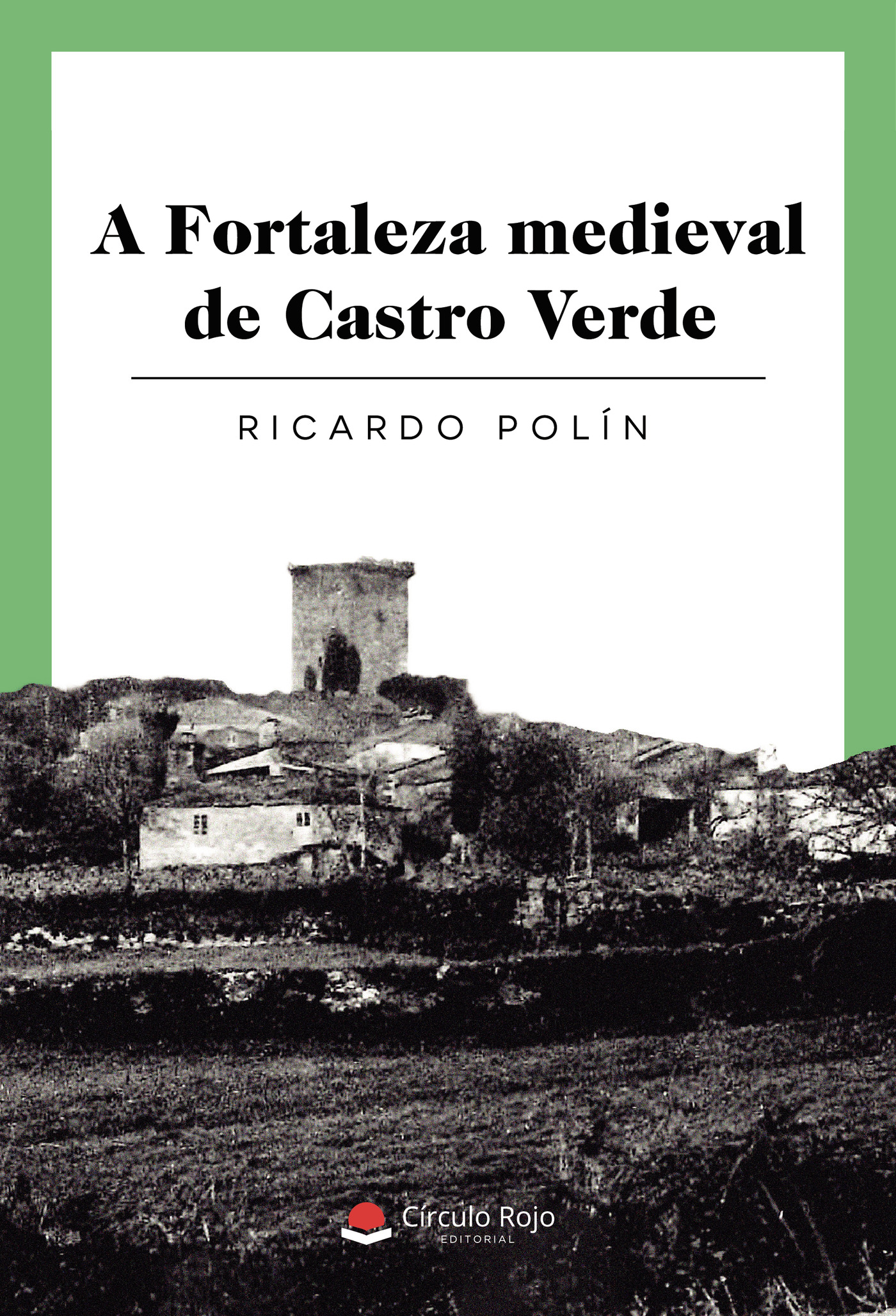 Portada de A fortaleza medieval de Castro Verde