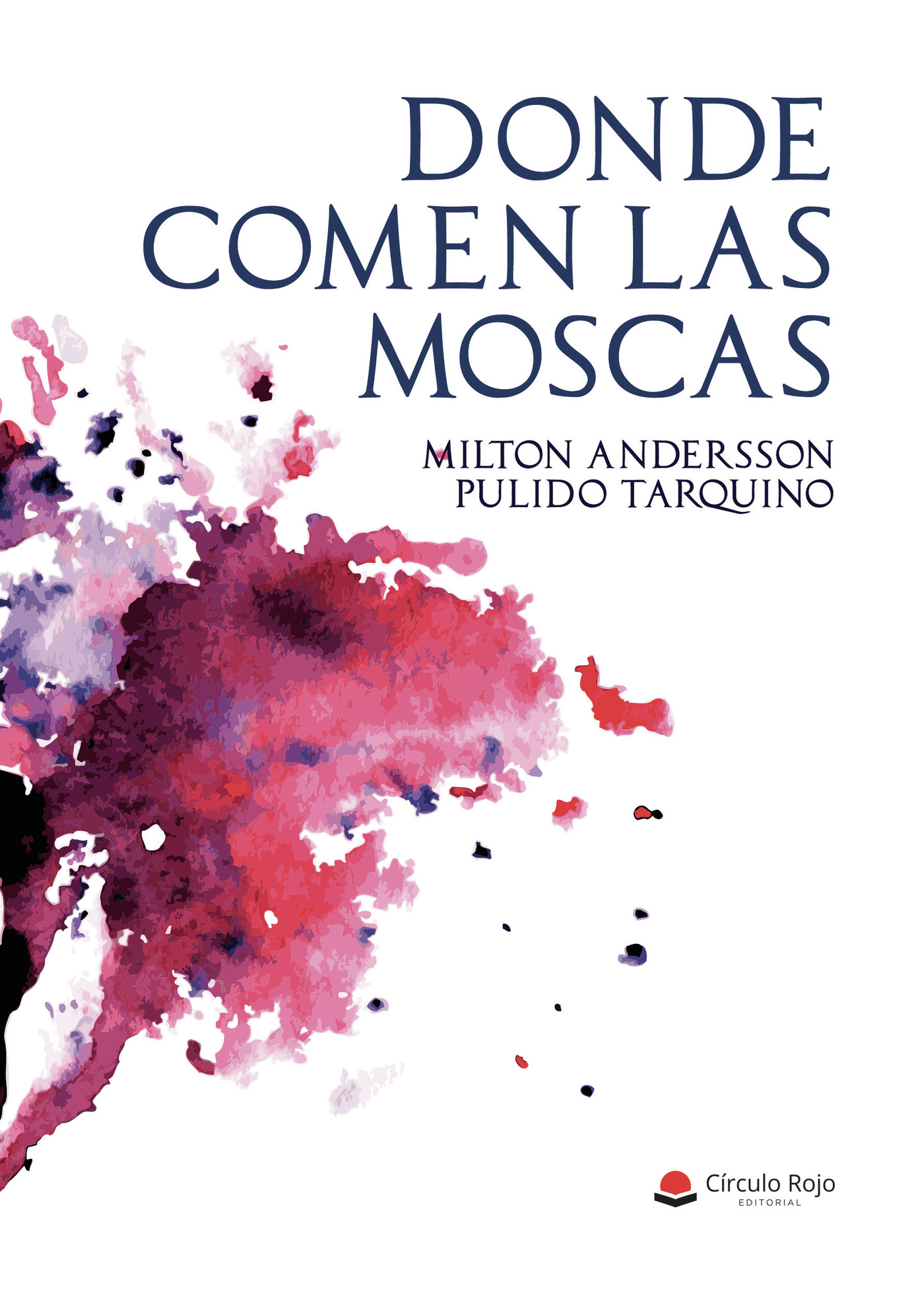 Portada de Donde comen las moscas · Milton Andersson Pulido Tarquino