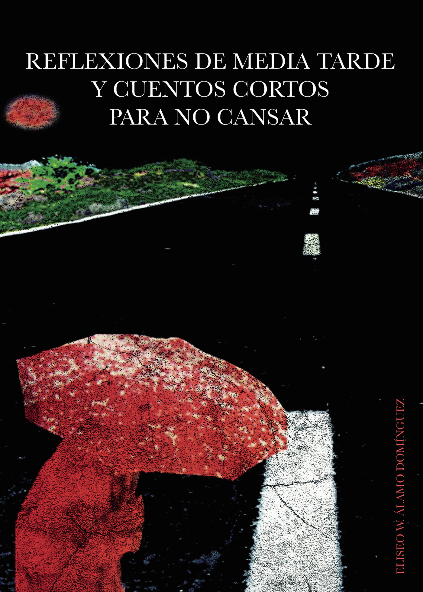Portada de REFLEXIONES DE MEDIA TARDE Y CUENTOS CORTOS PARA NO CANSAR