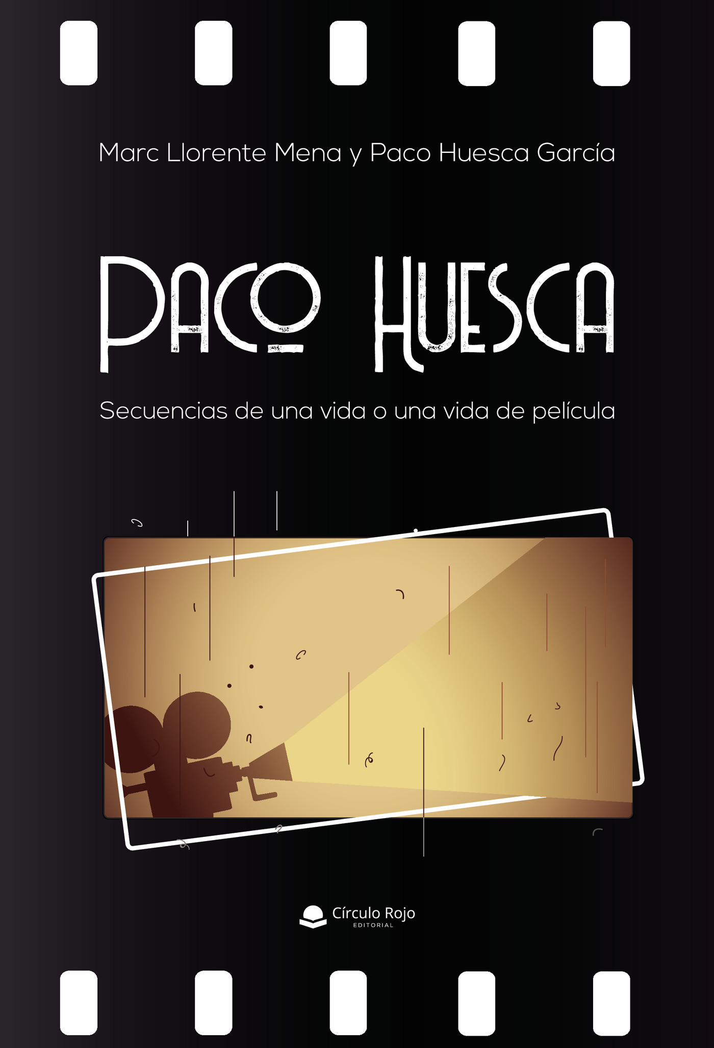 Portada de Paco Huesca. Secuencias de una vida o una vida de película · Marc Llorente Mena