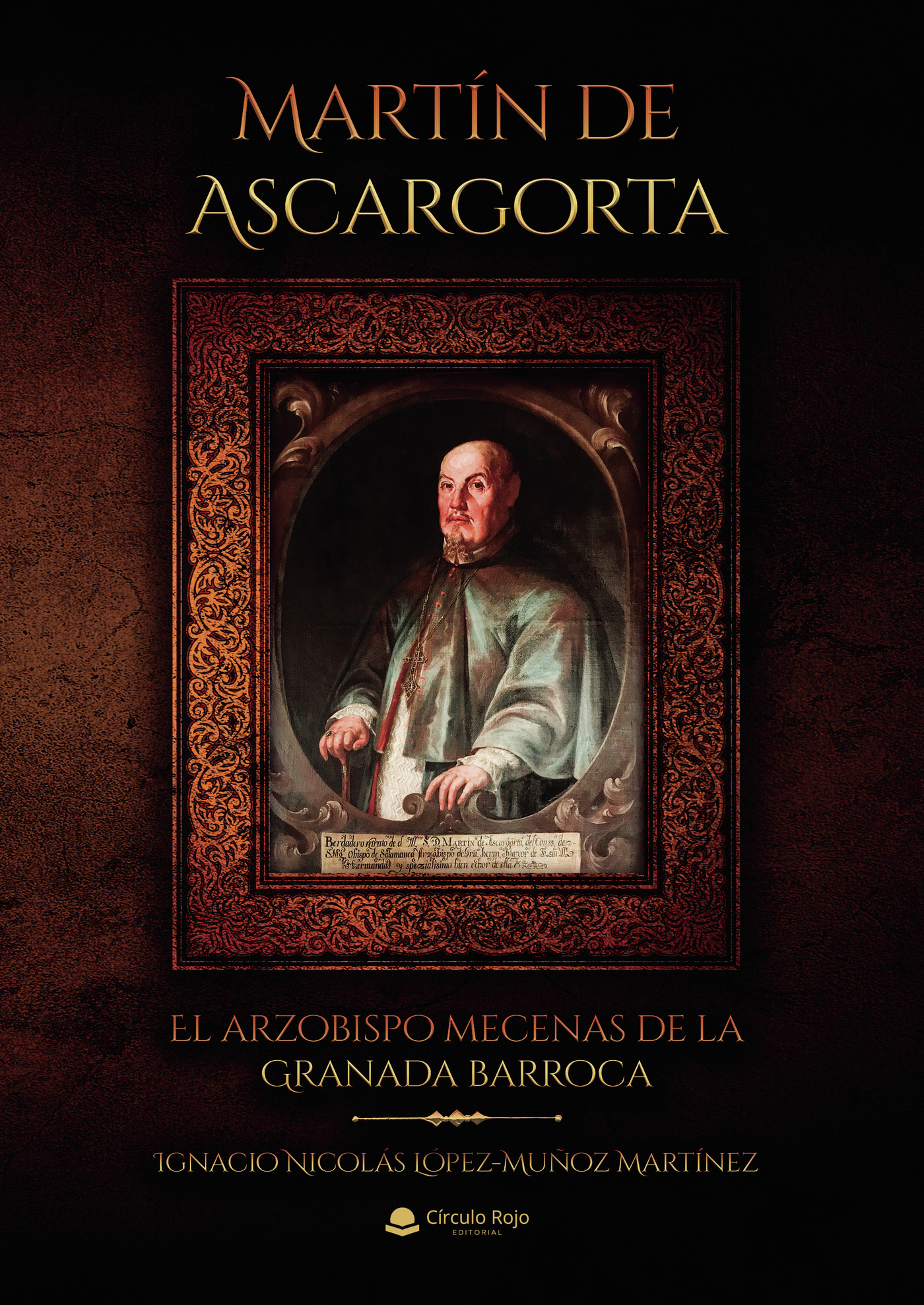 Portada de Martín de Ascargorta. El arzobispo mecenas de la Granada barroca