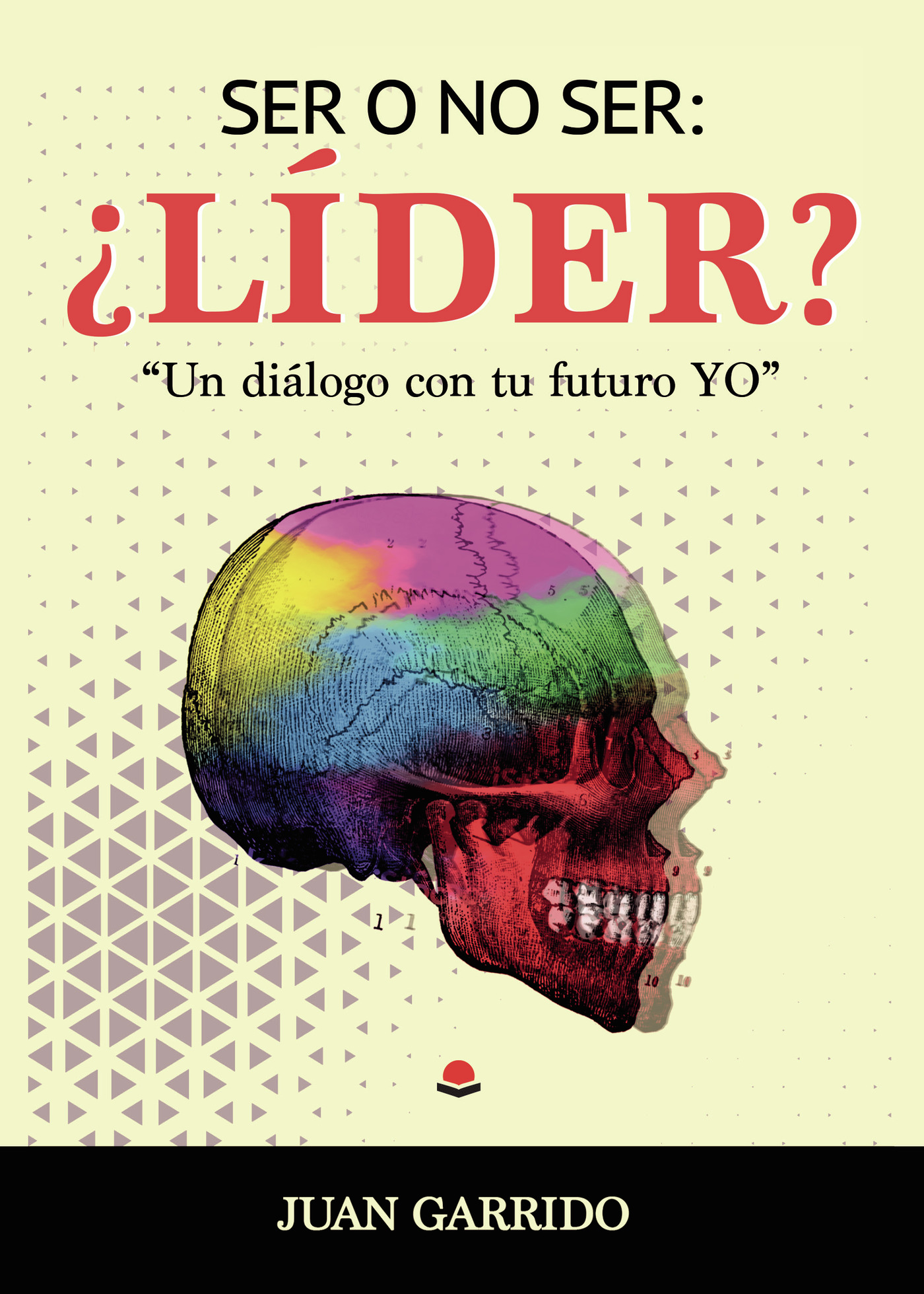 Portada de Ser o no ser: ¿Líder? Un dialogo con tu futuro yo