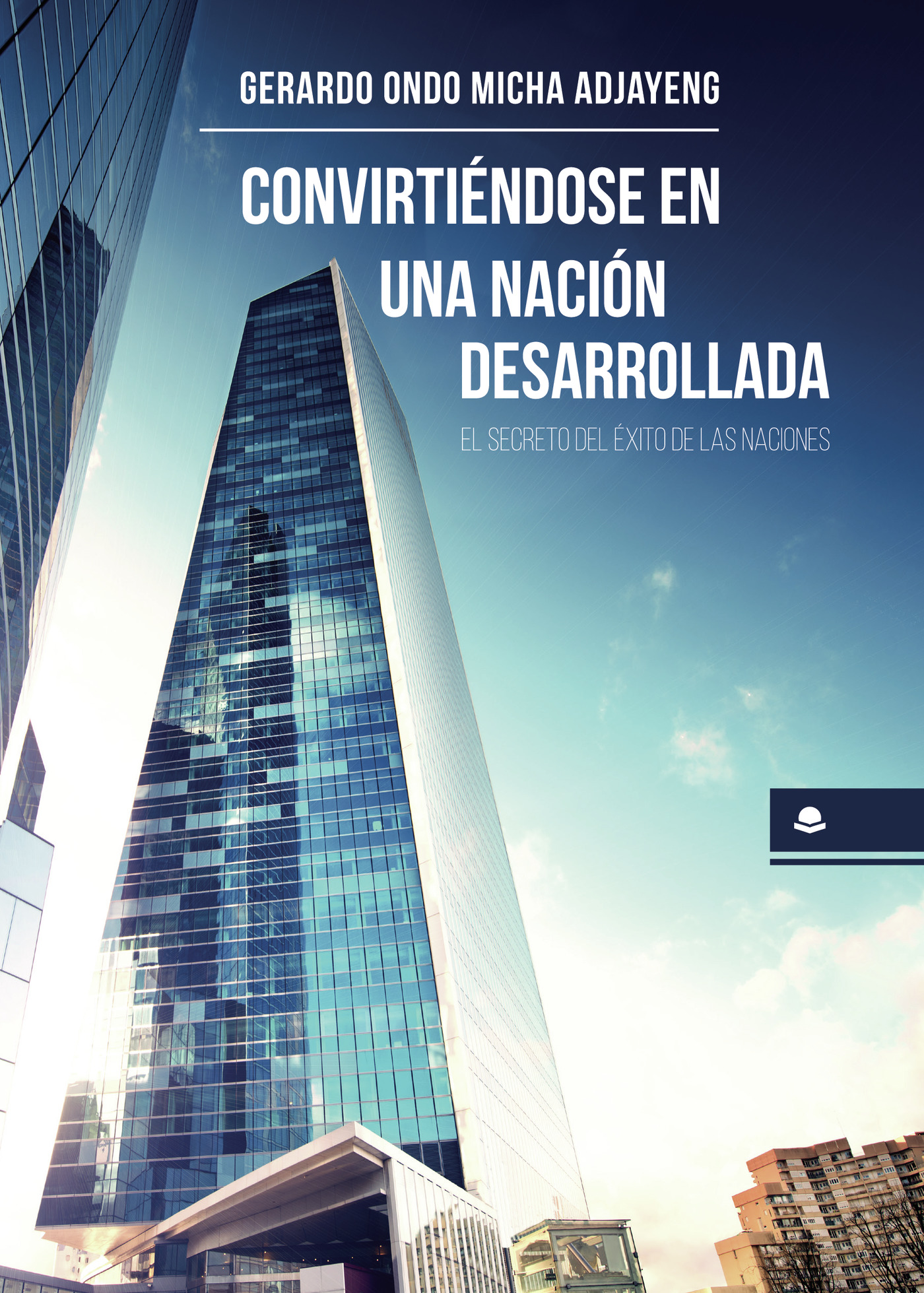 Portada de Convirtiéndose en una nación desarrollada. El secreto del éxito de las naciones.