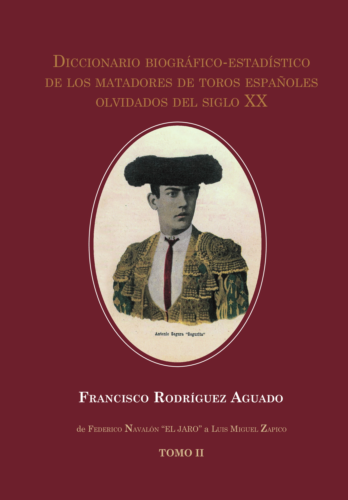 Portada de Diccionario biográfico-estadístico de los matadores de toros españoles olvidados del siglo XX. Tomo II · Francisco Rodríguez Aguado