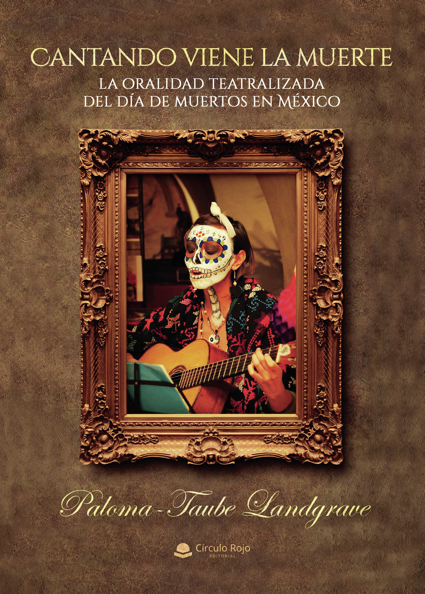 Portada de Cantando viene la muerte: la oralidad teatralizada del día de muertos de Mexico