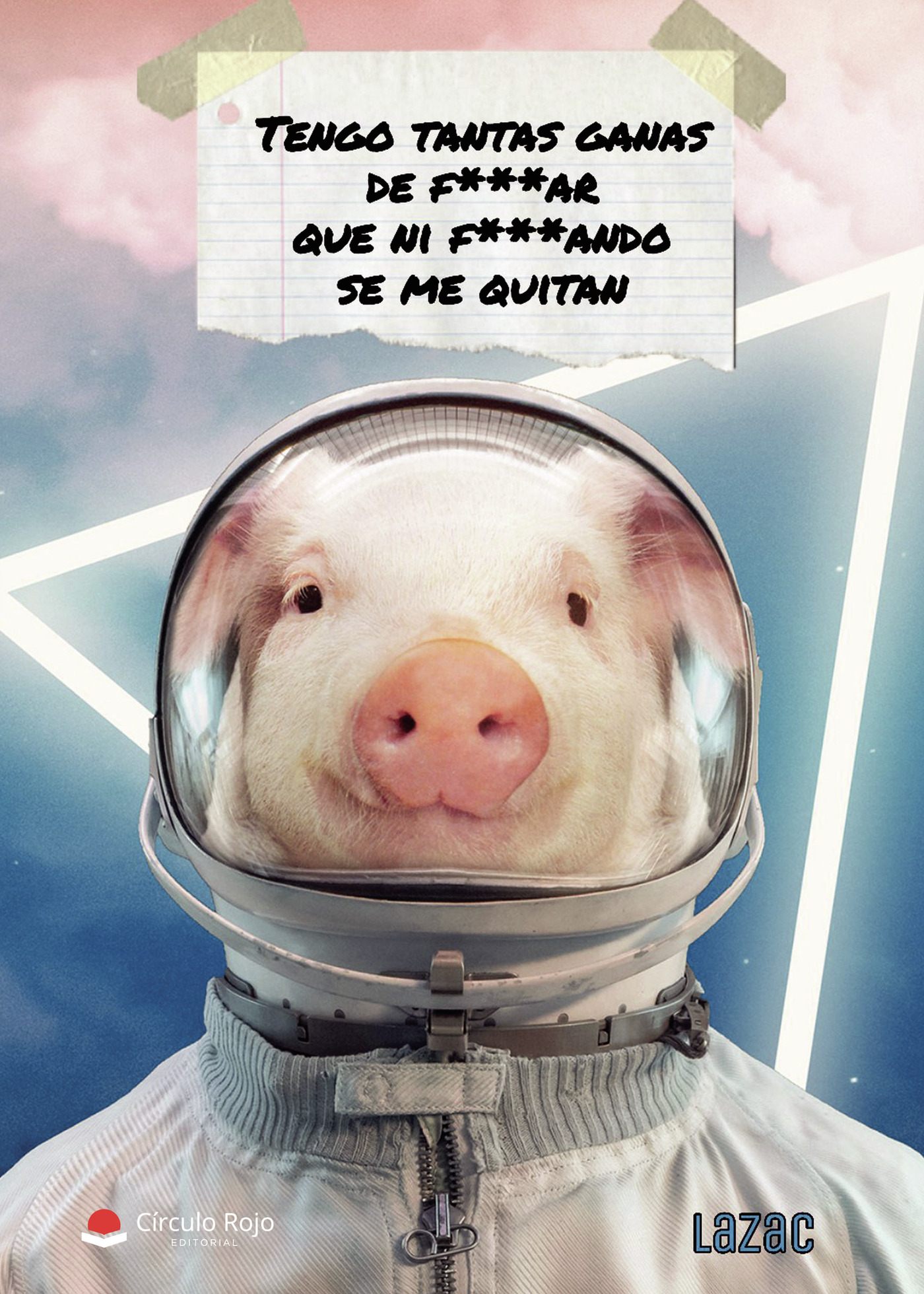 Portada de Tengo tantas ganas de f***ar que ni f***ando se me quitan. · Lazac