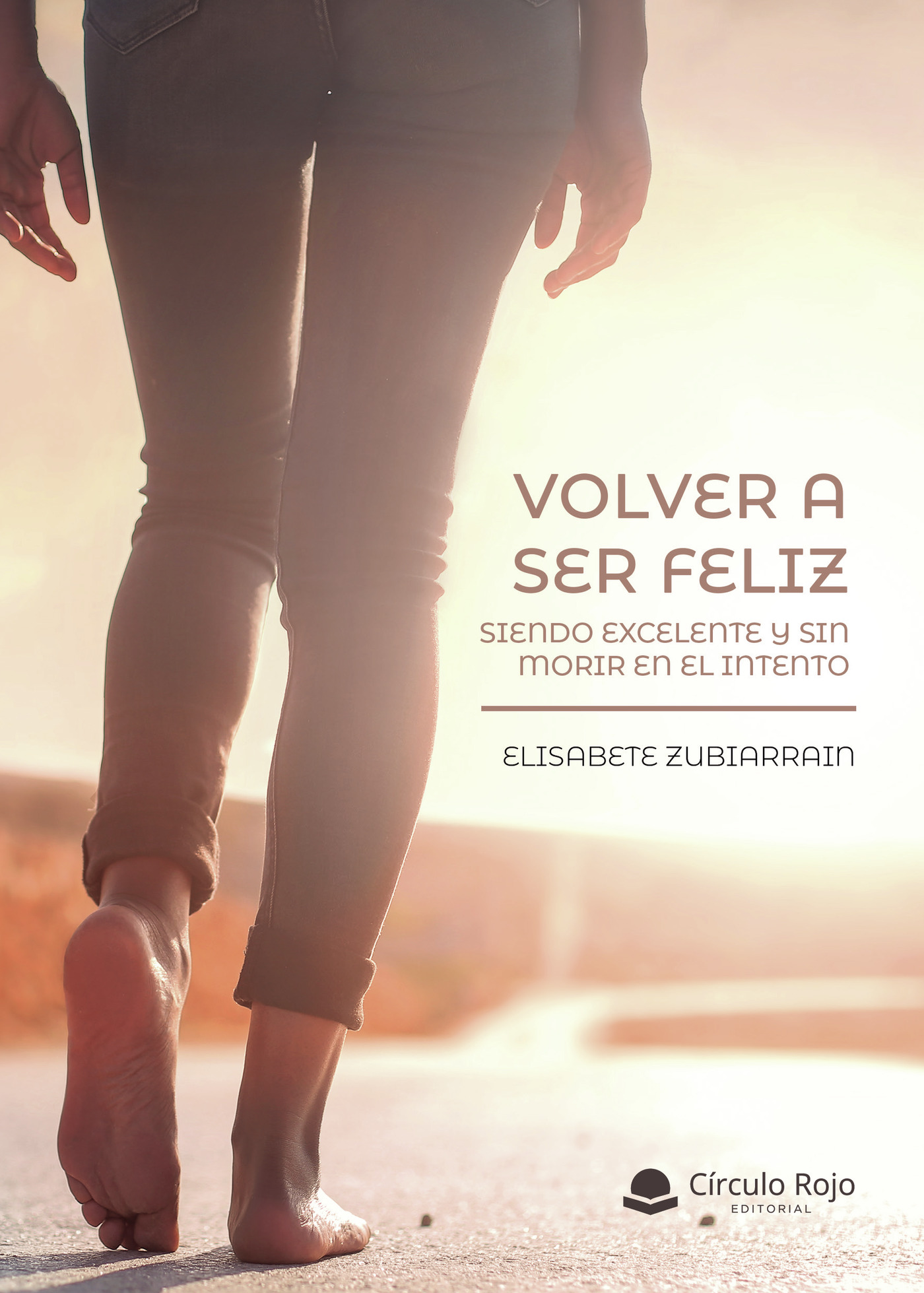 Portada de Volver a ser feliz, siendo excelente y sin morir en el intento