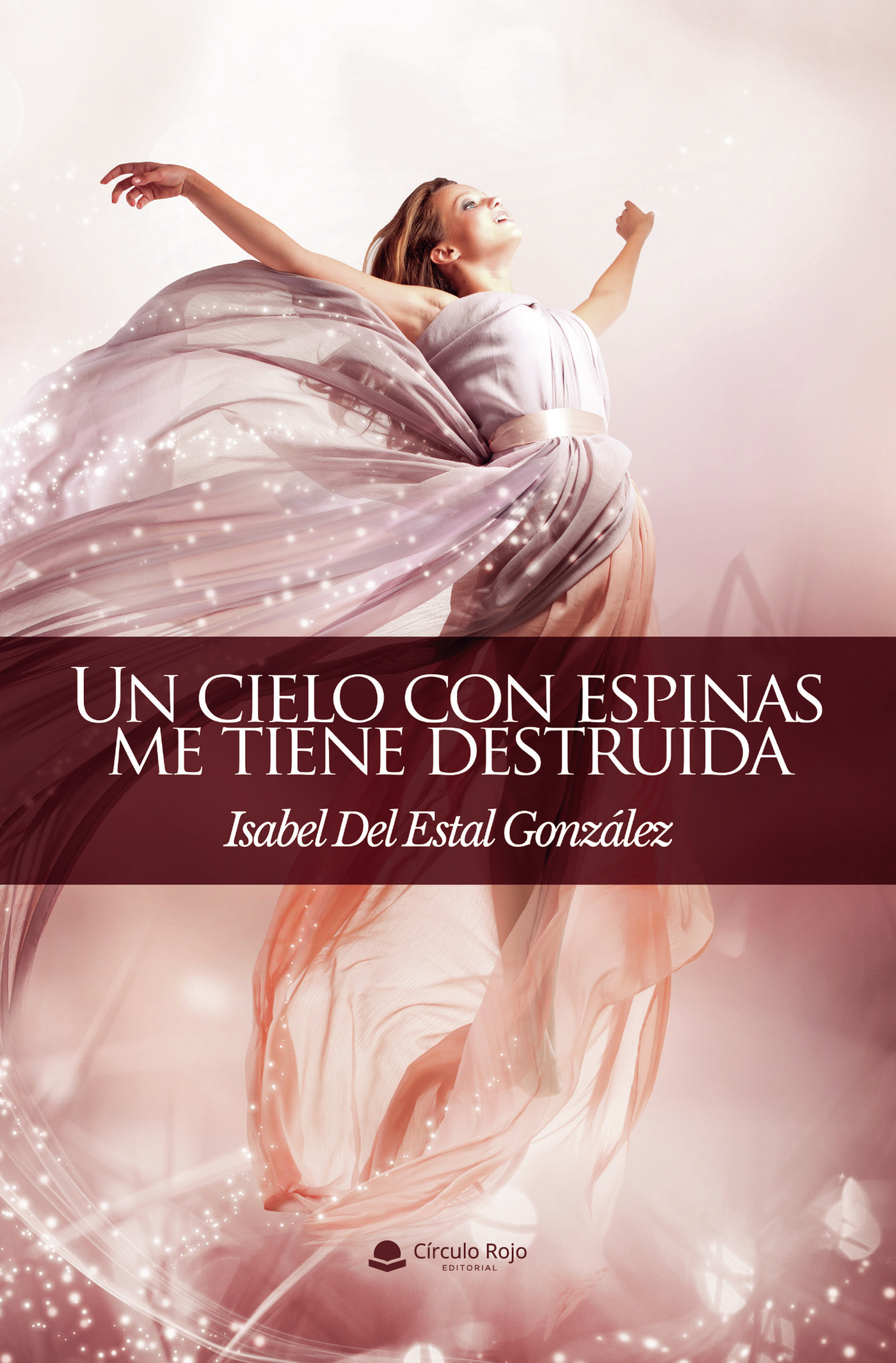 Portada de Un cielo con espinas me tiene destruida · Isabel Del Estal Gonzalez