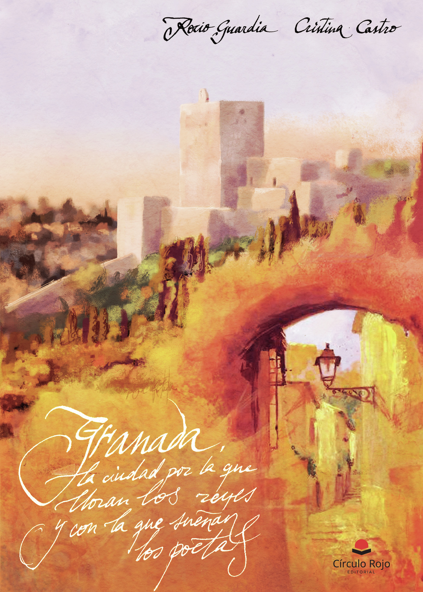 Portada de Granada, la ciudad por la que lloran los reyes y con la que sueñan los poetas