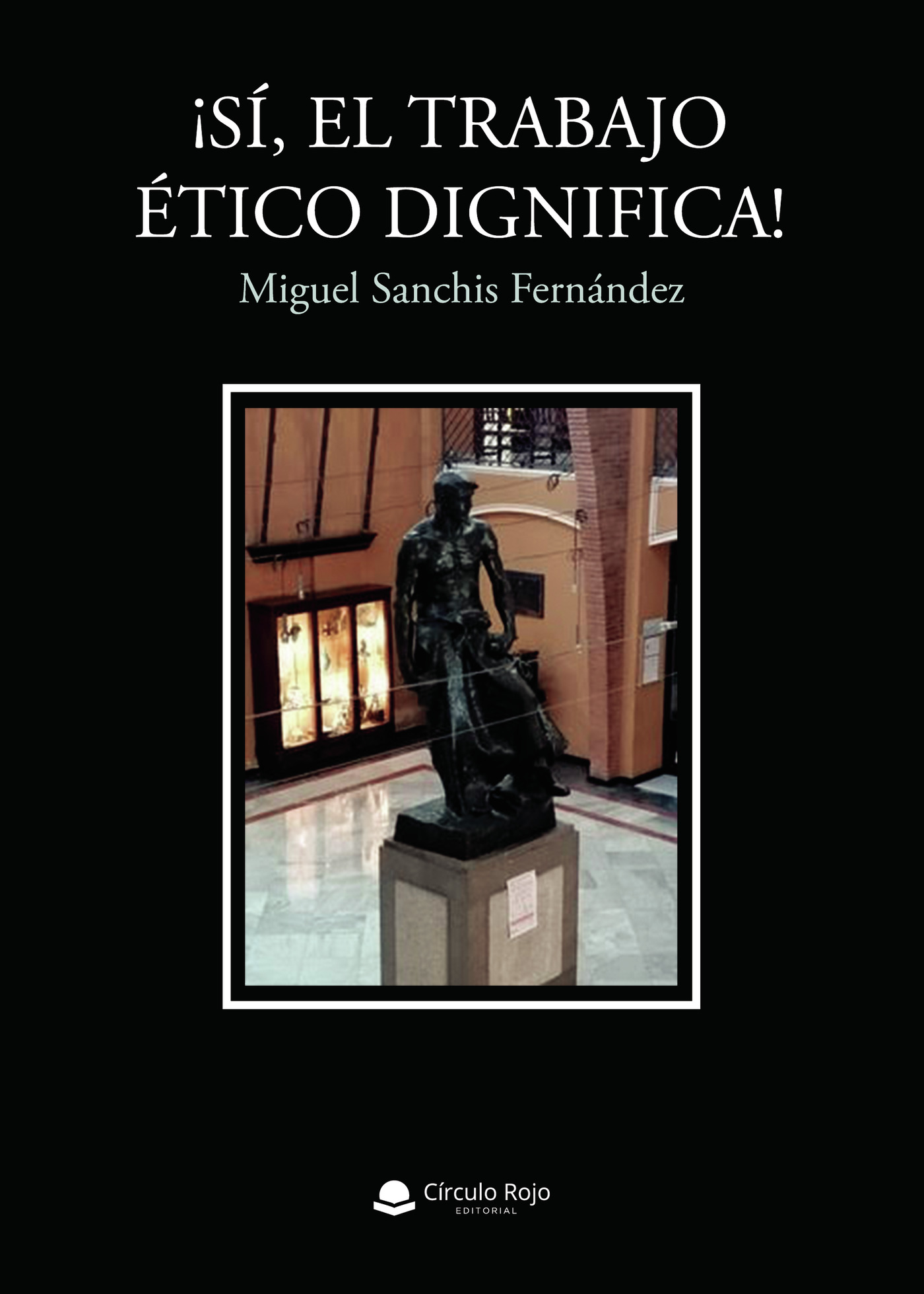 Portada de ¡Sí, el trabajo ético dignifica!