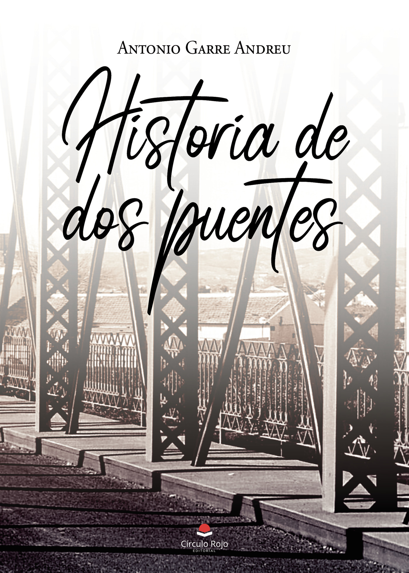 Portada de Historia de dos puentes · Antonio Garre Andreu