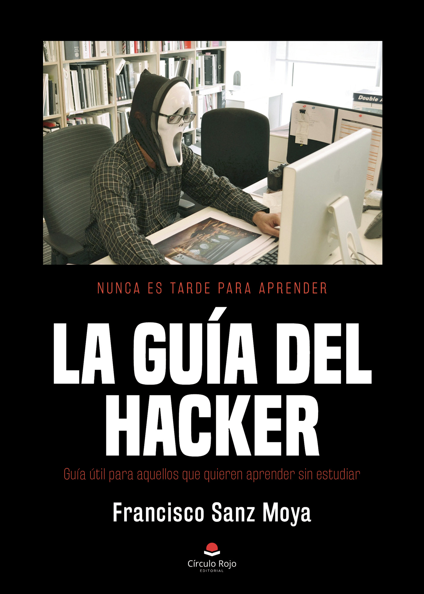 Portada de La guía del Hacker · Francisco Sanz Moya