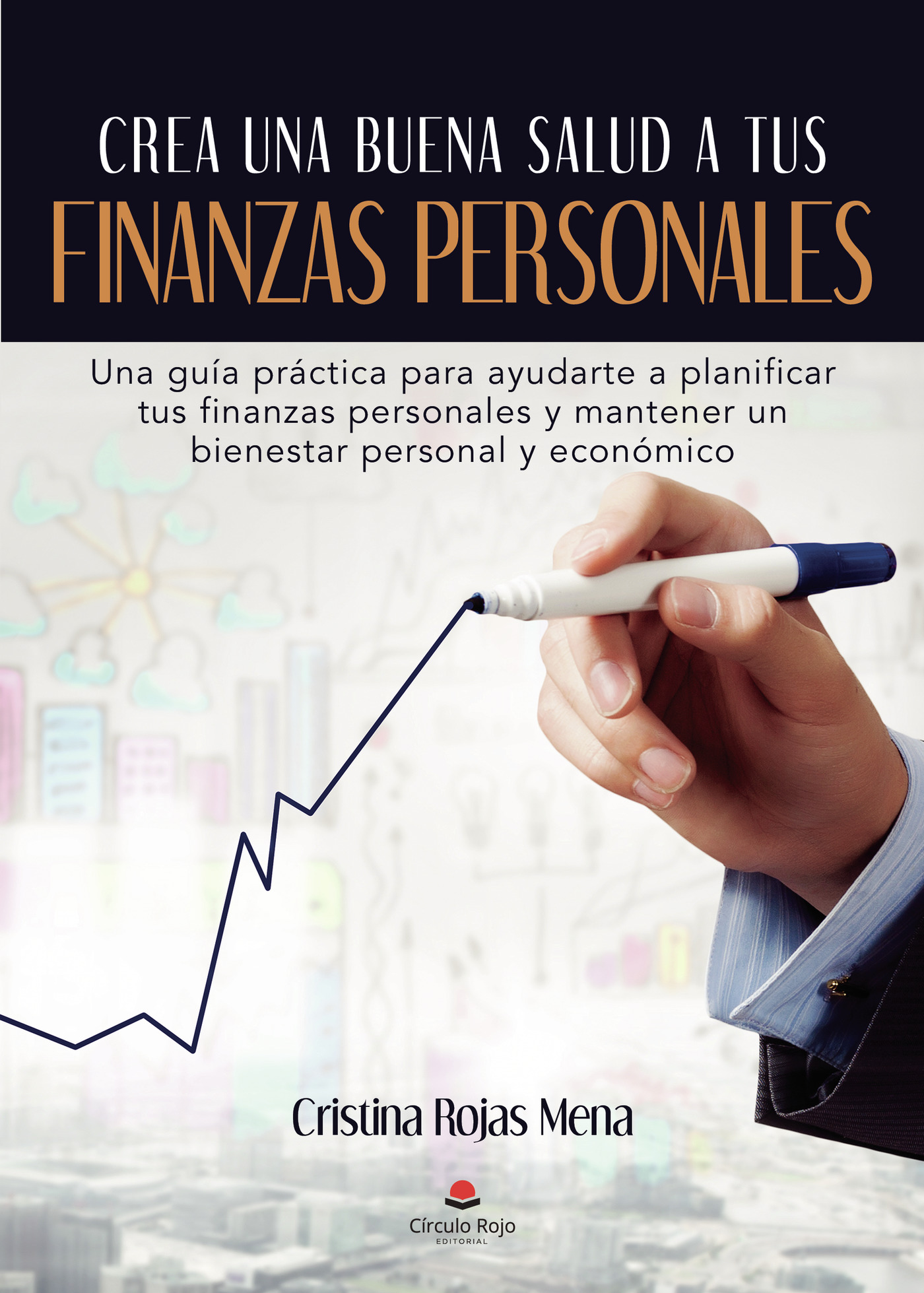 Portada de Crea una buena salud a tus finanzas personales · Cristina Rojas Mena