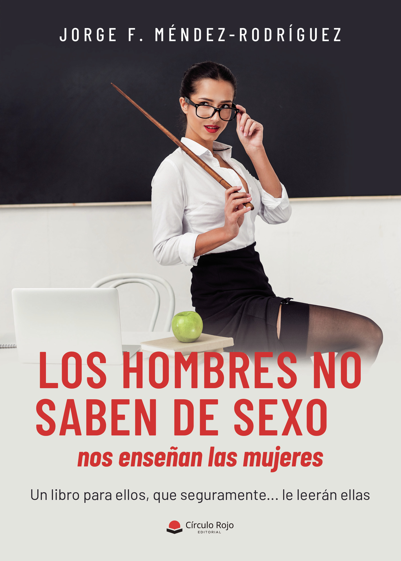 Portada de Los hombres no saben de sexo, nos enseñan las mujeres · Jorge f Méndez Rodriguez