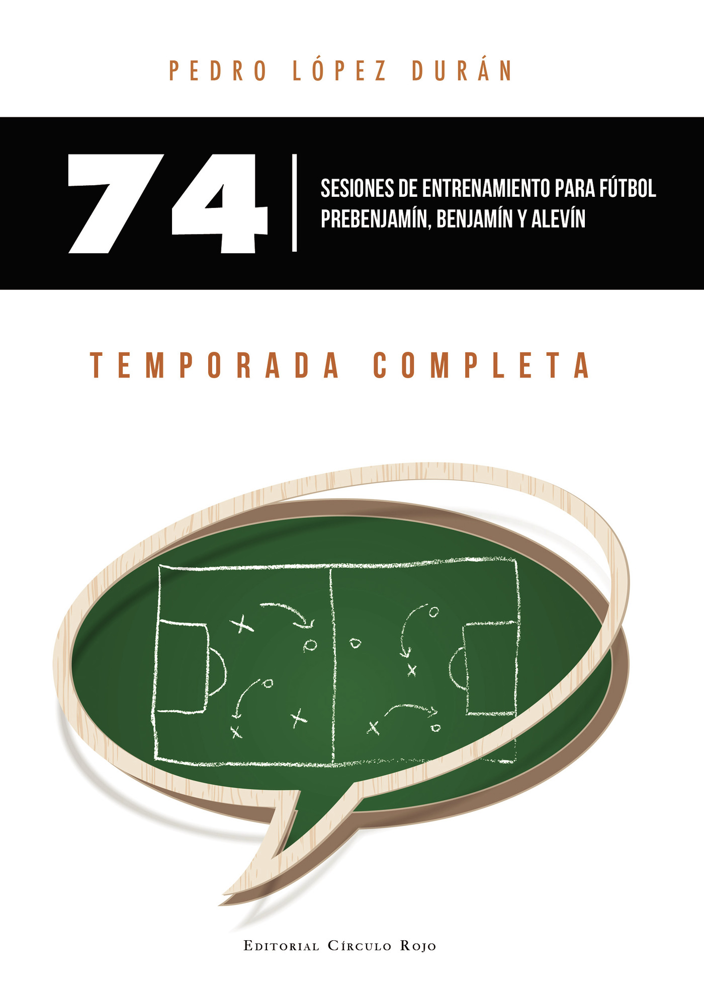 Portada de 74 Sesiones de entrenamiento para fútbol prebenjamín, benjamín y alevín. Temporada completa