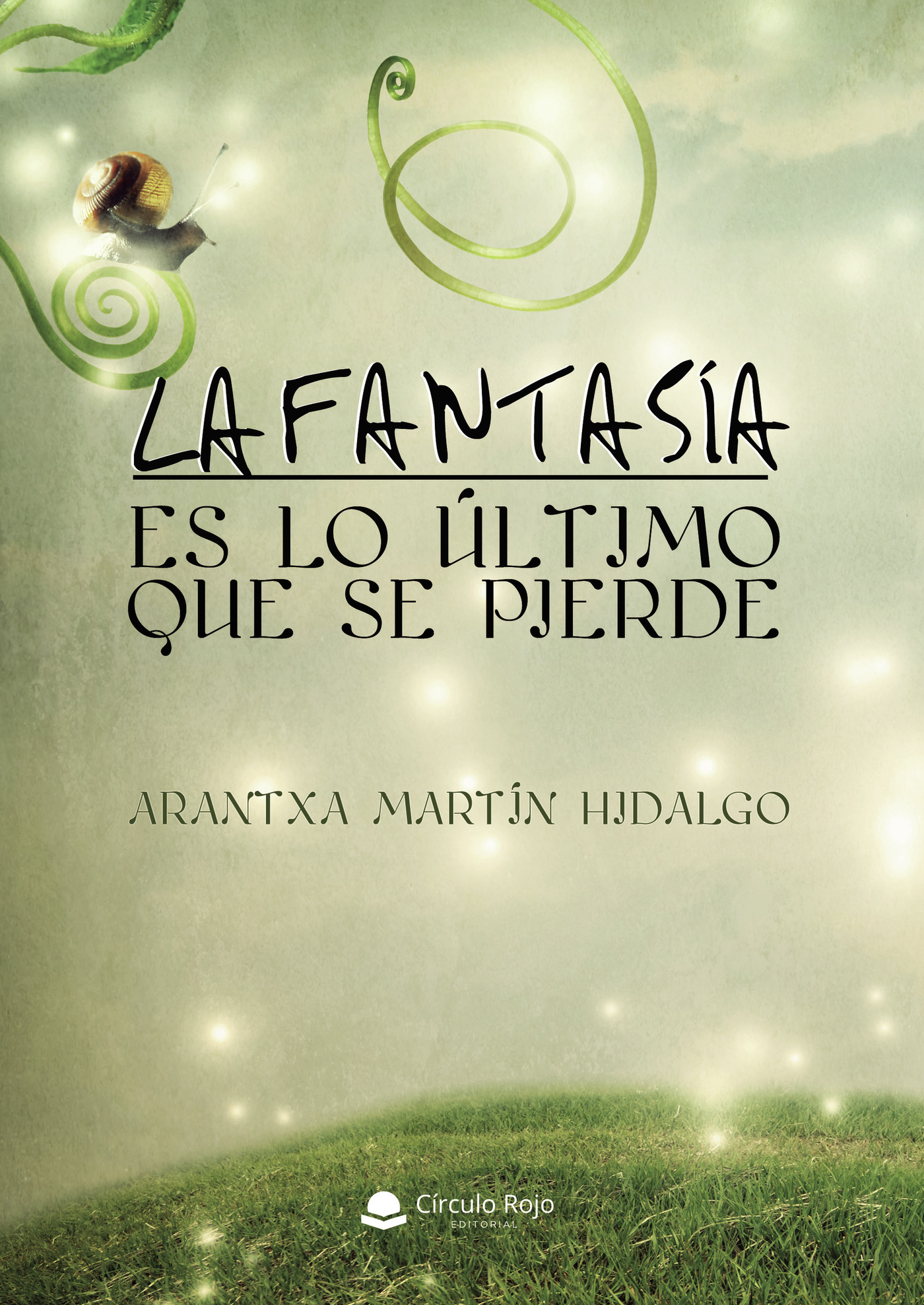 Portada de La fantasía es lo último que se pierde 2ª edición (Tapa blanda) · Arantxa Martín Hidalgo