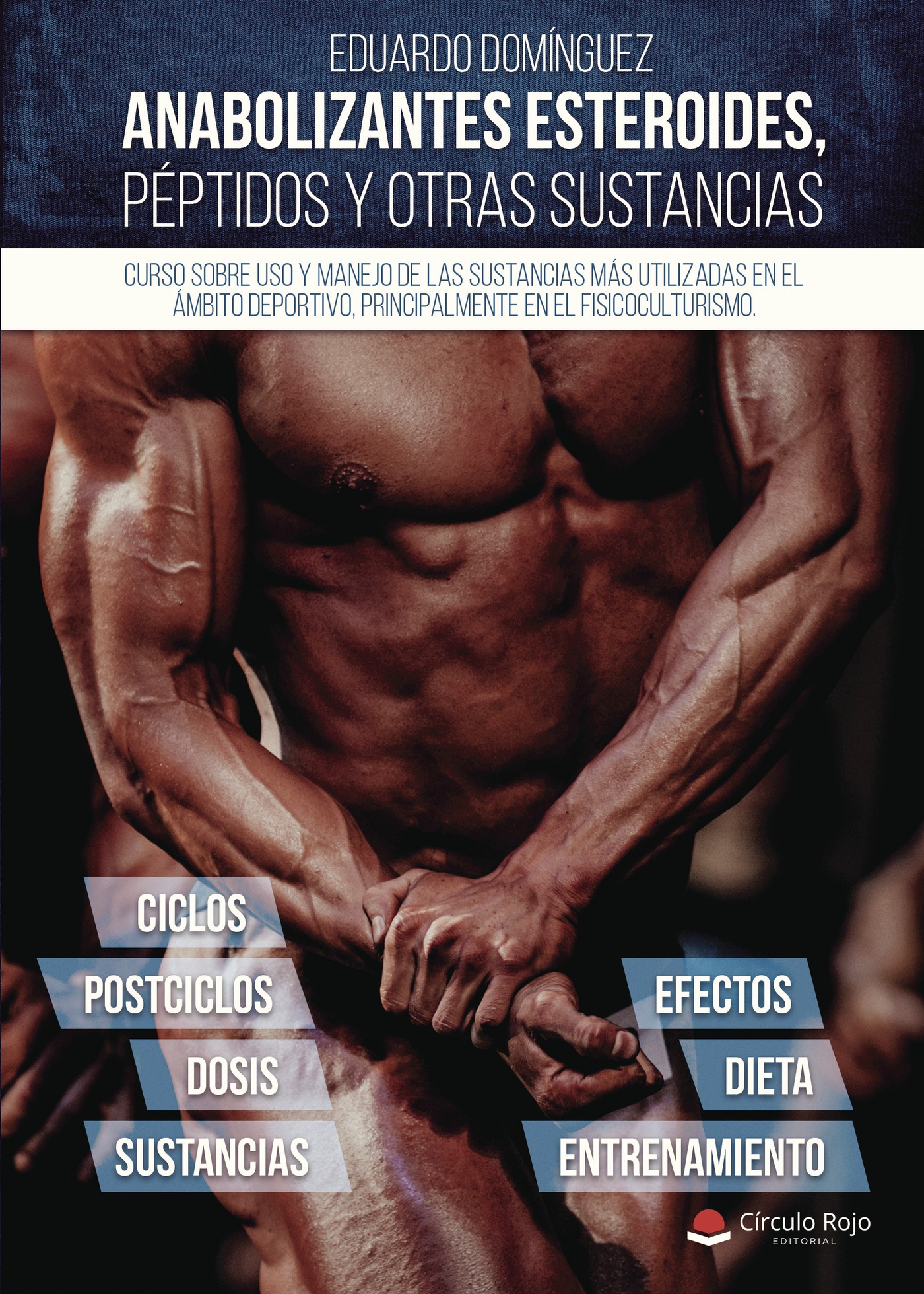 Portada de Anabolizantes esteroides, péptidos y otras sustancias. Curso sobre uso y manejo de las sustancias más utilizadas en el ámbito deportivo, principalmente el fisicoculturismo