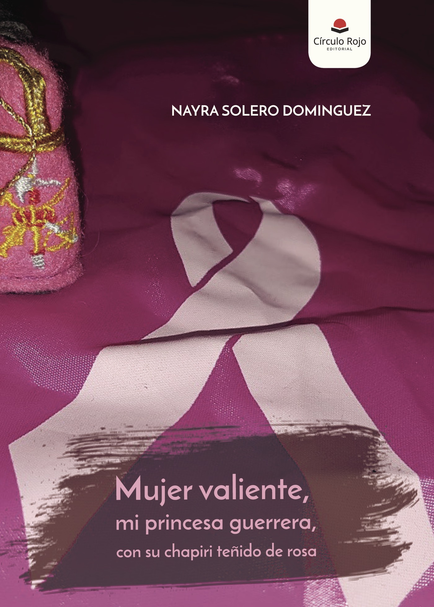 Portada de Mujer valiente, mi princesa guerrera, con su chapiri teñido de rosa