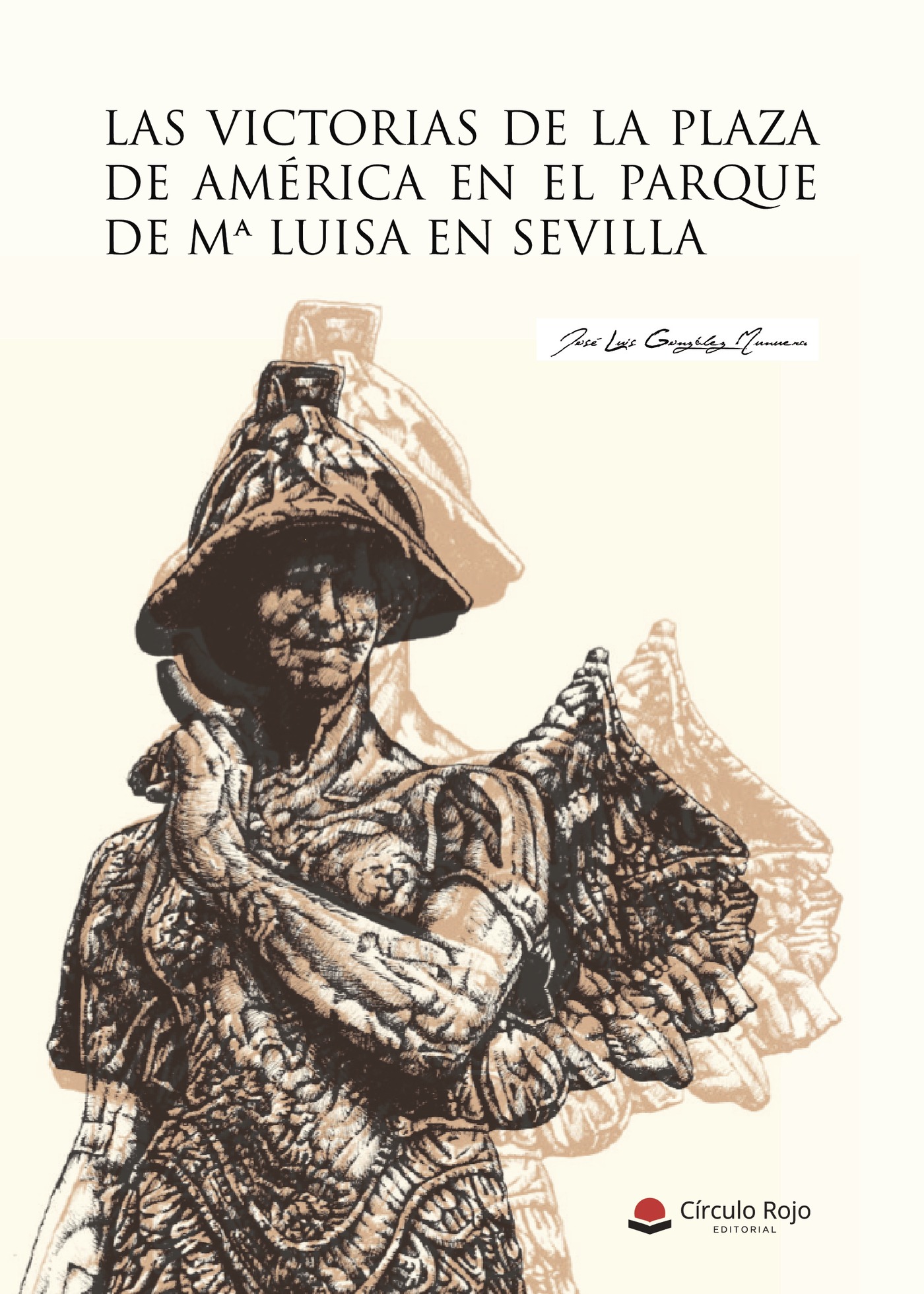 Portada de Las victorias de la Plaza de América en el Parque de Mª Luisa en Sevilla · José Luis González Munuera