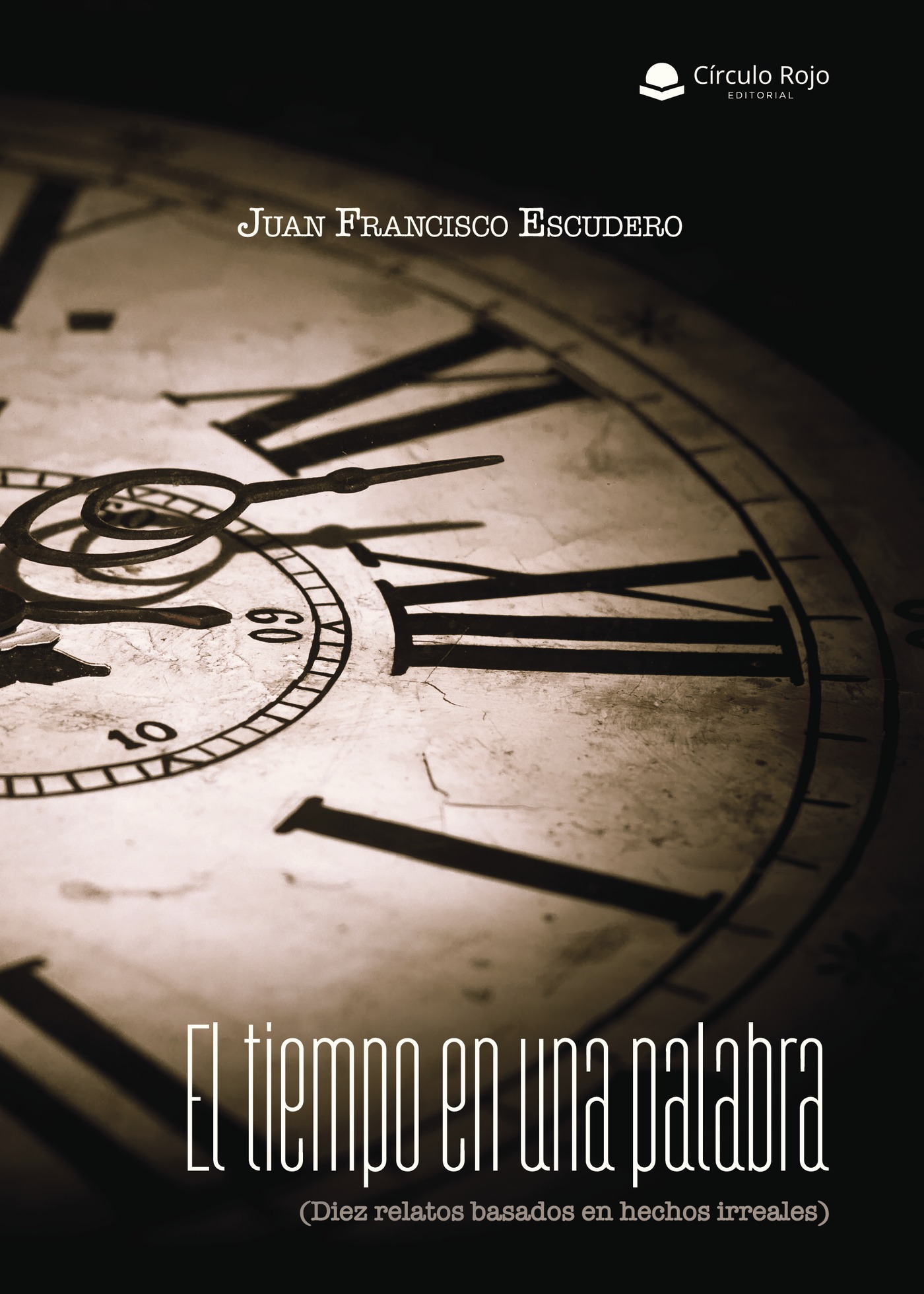 Portada de El tiempo en una palabra (Diez relatos basados en hechos irreales)