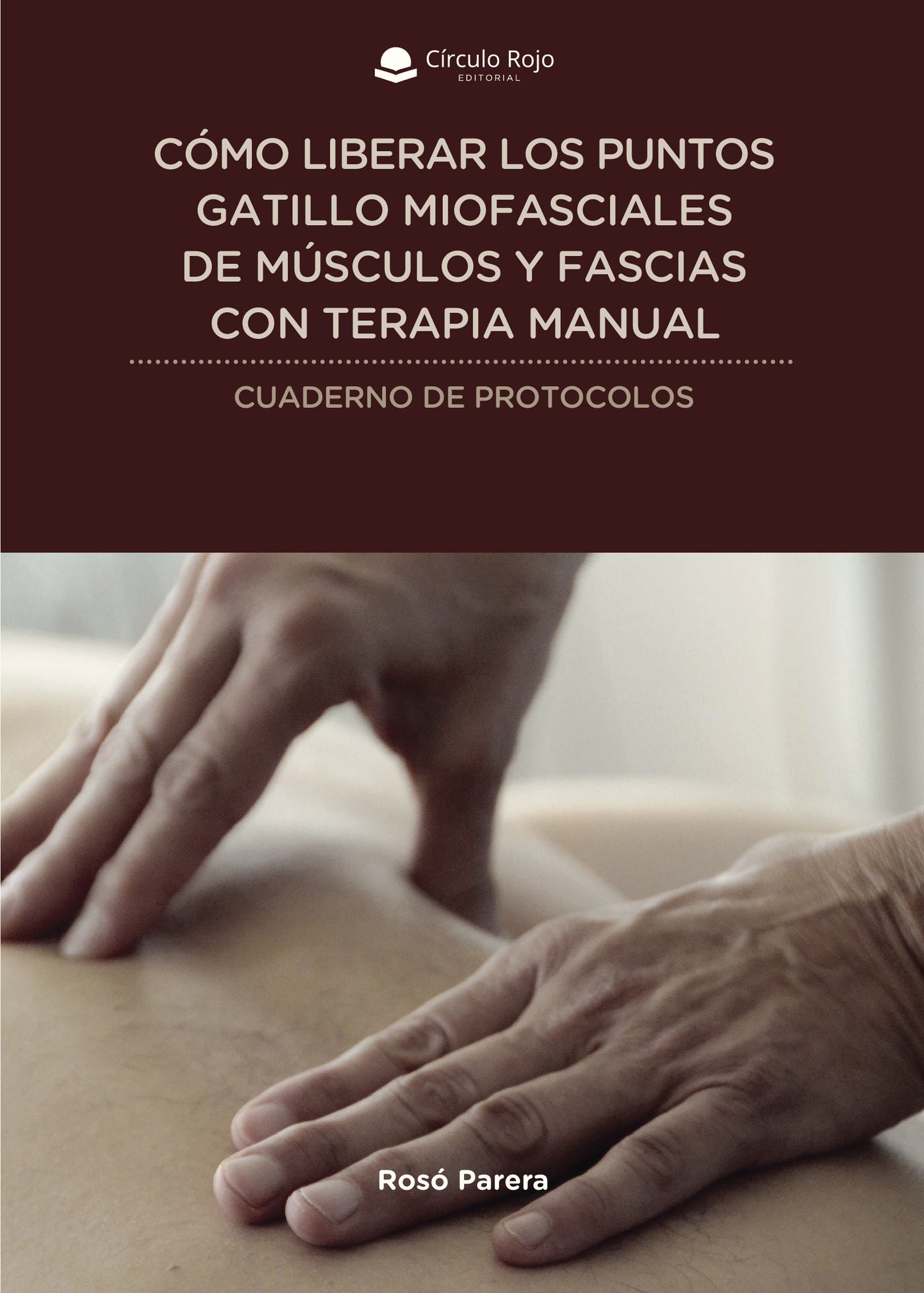 Portada de Cómo liberar los puntos gatillo miofasciales de músculos y fascias con terapia manual